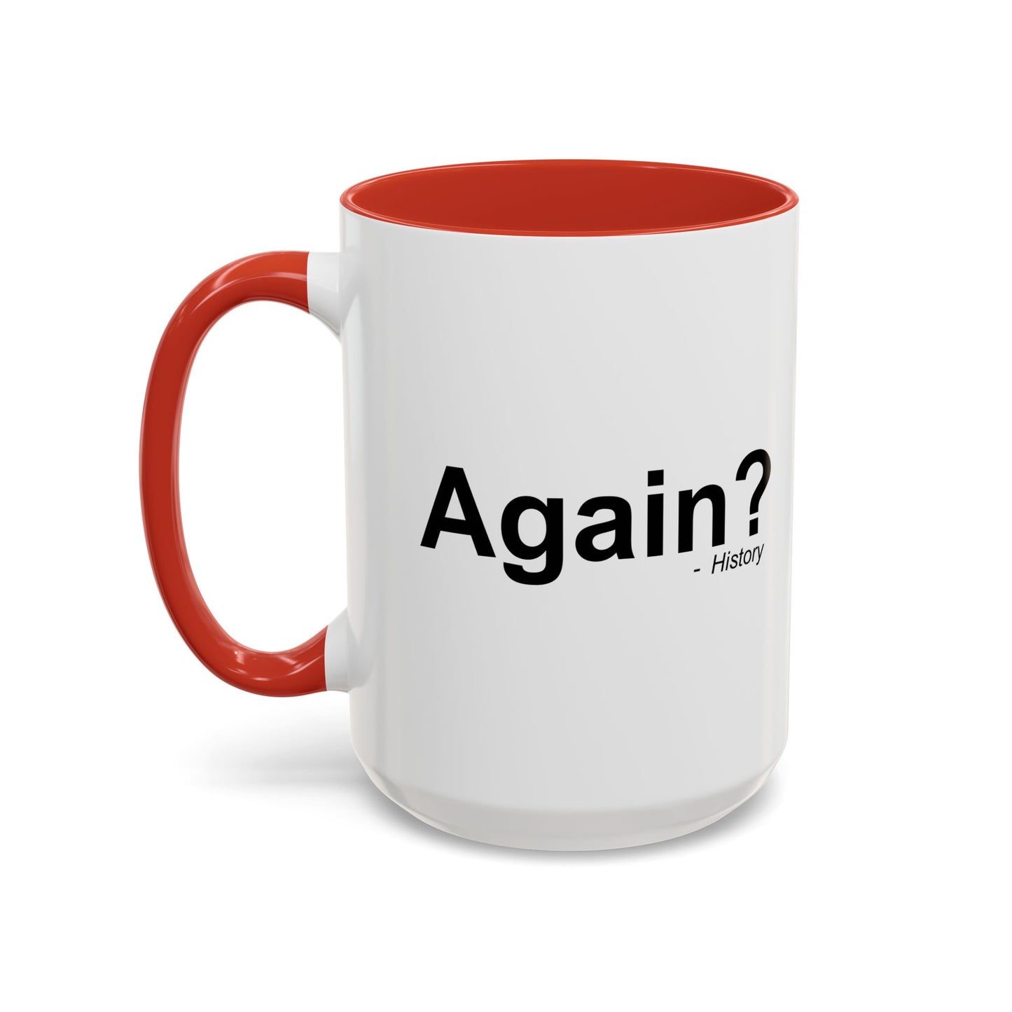 AGAIN? HISTORY Accent BiColor Funny Sarcastic Mug