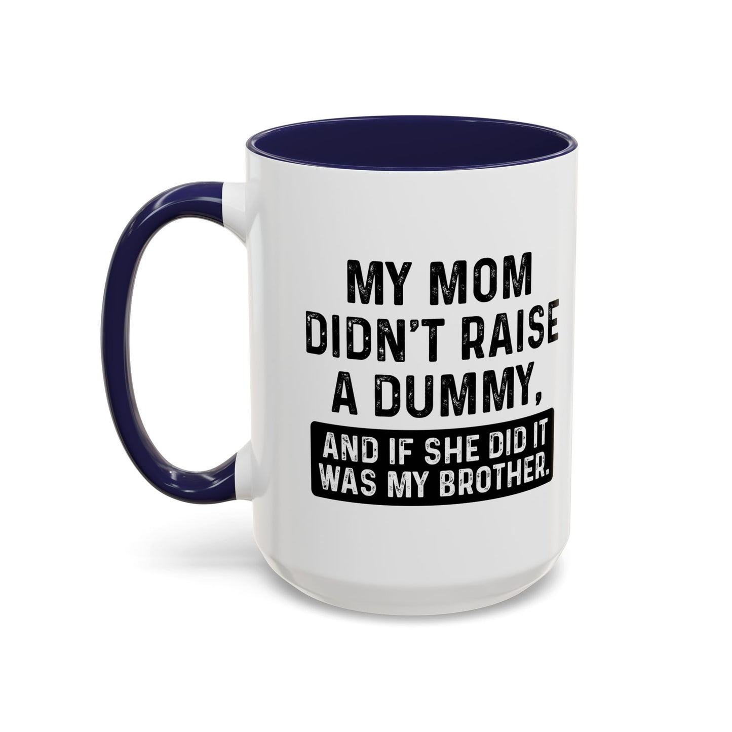 IF SHE DID IT WOULD BE MY BROTHER Accent BiColor Funny Sarcastic Mug