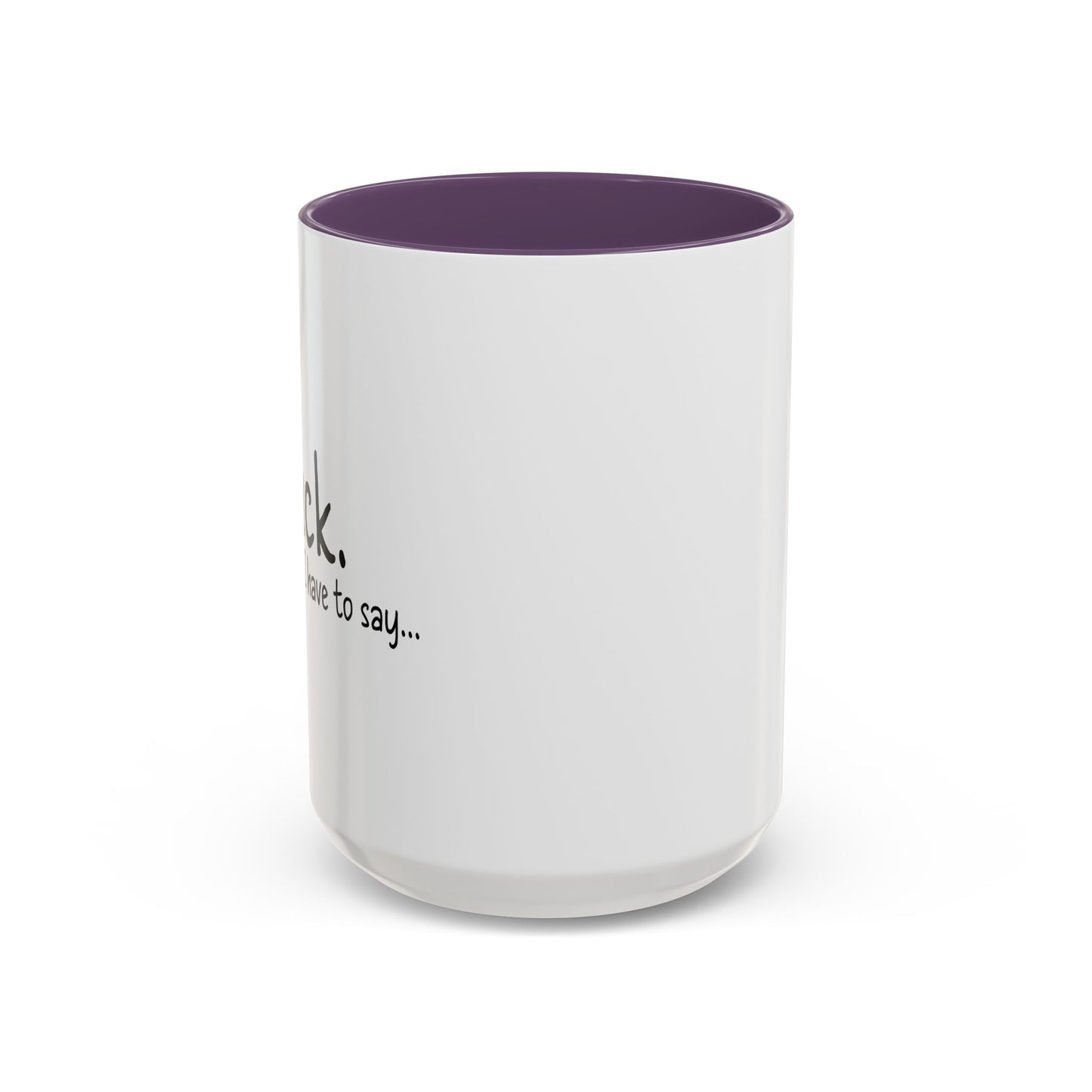 THATS IS ALL I HAVE TO SAY Accent BiColor Funny Sarcastic Mug