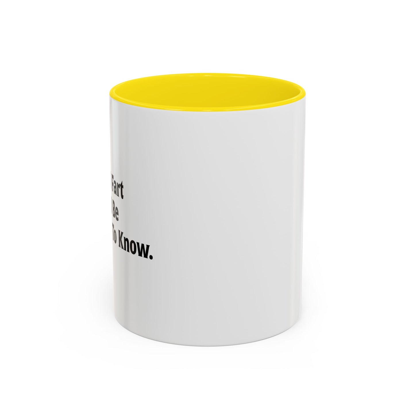 WHEN I FART YOU'LL BE THE SECOND TO KNOW Accent BiColor Funny Sarcastic Mug