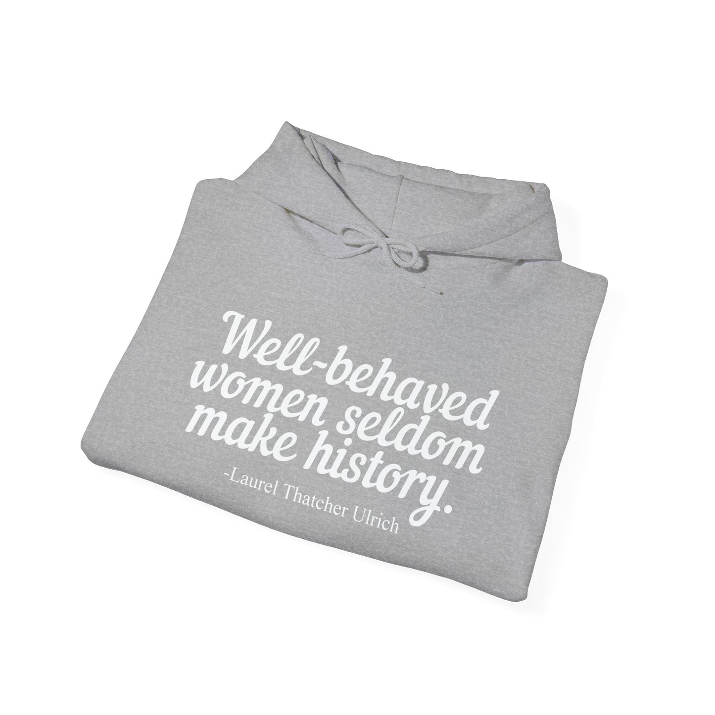 WELL BEHAVED WOMEN SELDOM MAKE HISTORY - Premium Unisex Funny Sarcastic Black Hoodie Sweatshirt