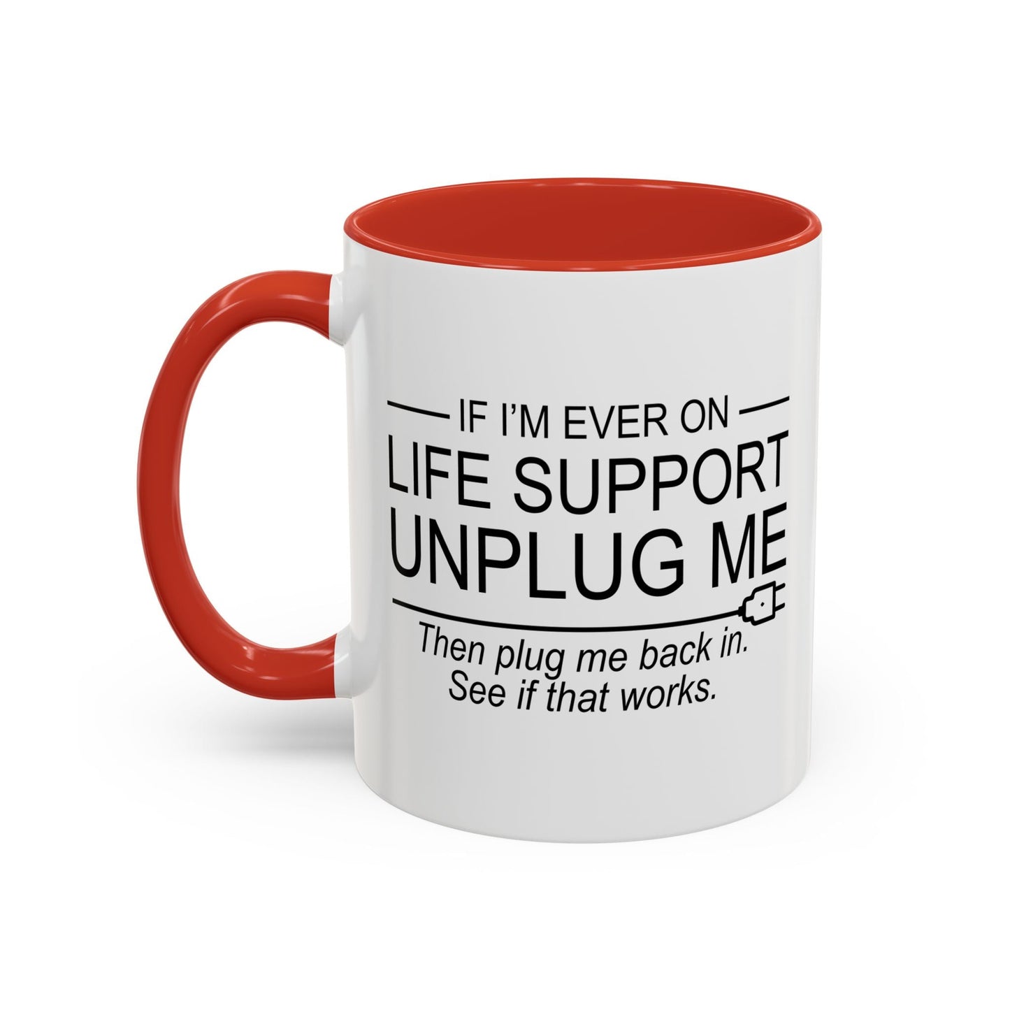 IF I'M EVER ON LIFE SUPPORT UNPLUG ME Accent BiColor Funny Sarcastic Mug