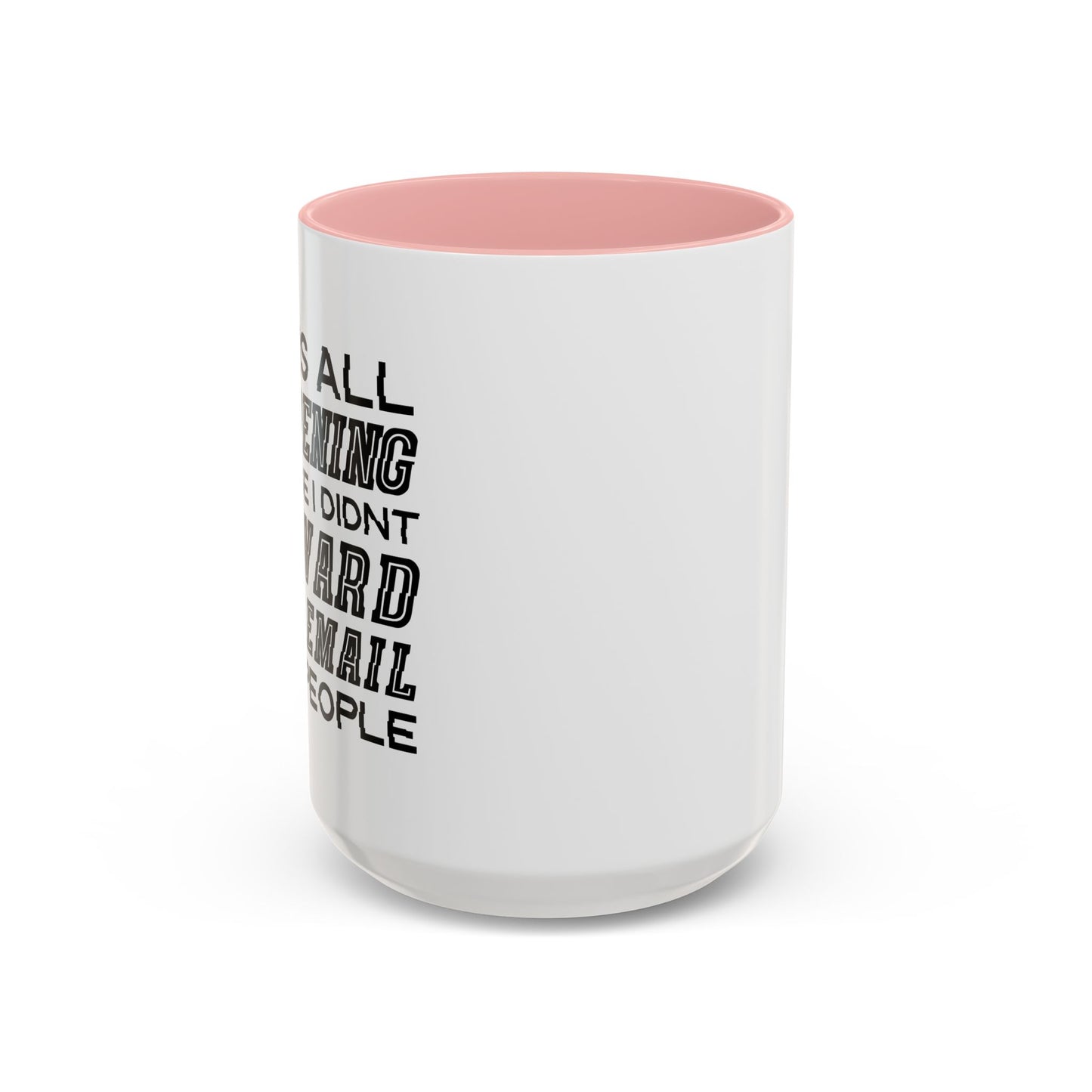 I DIDN'T FORWARD THAT EMAIL TO 10 PEOPLE Accent BiColor Funny Sarcastic Mug