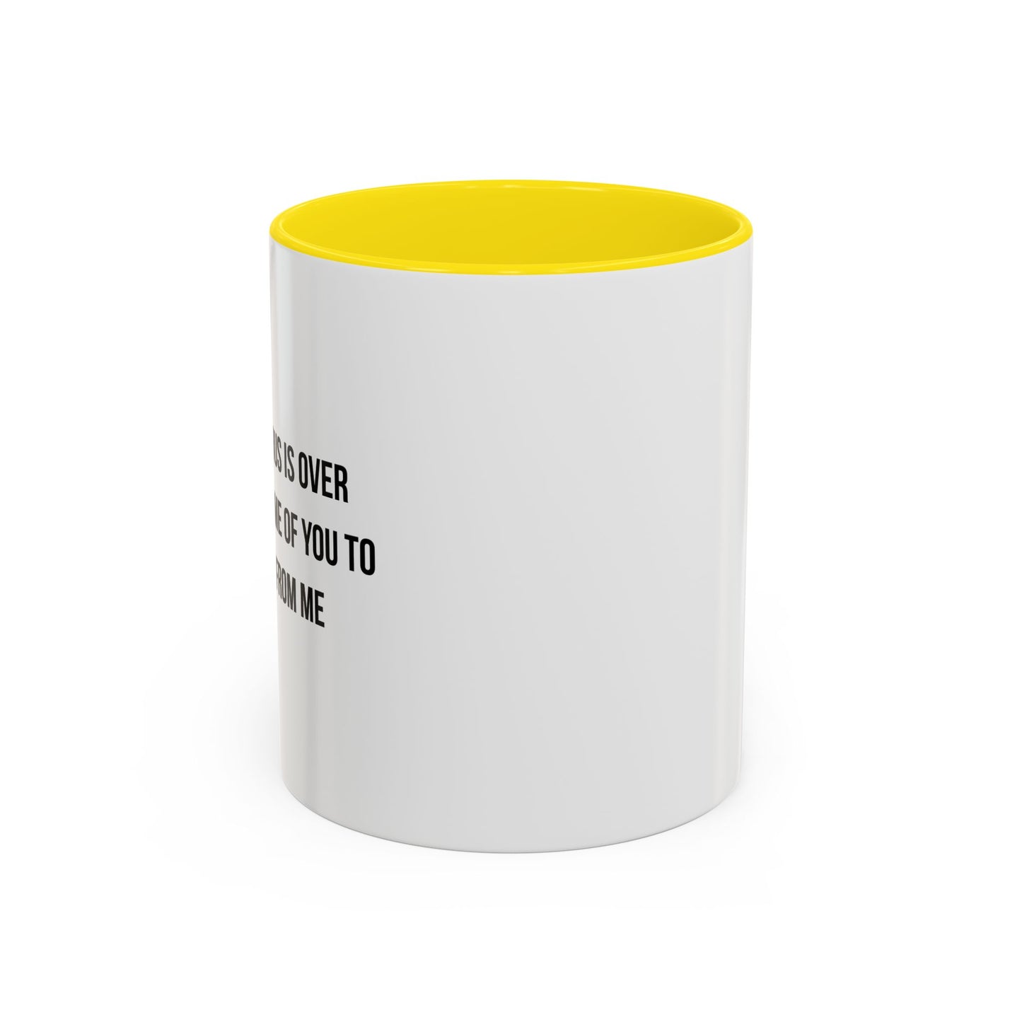 WHEN THE VIRUS IS OVER I STILL WANT... Accent BiColor Funny Sarcastic Mug