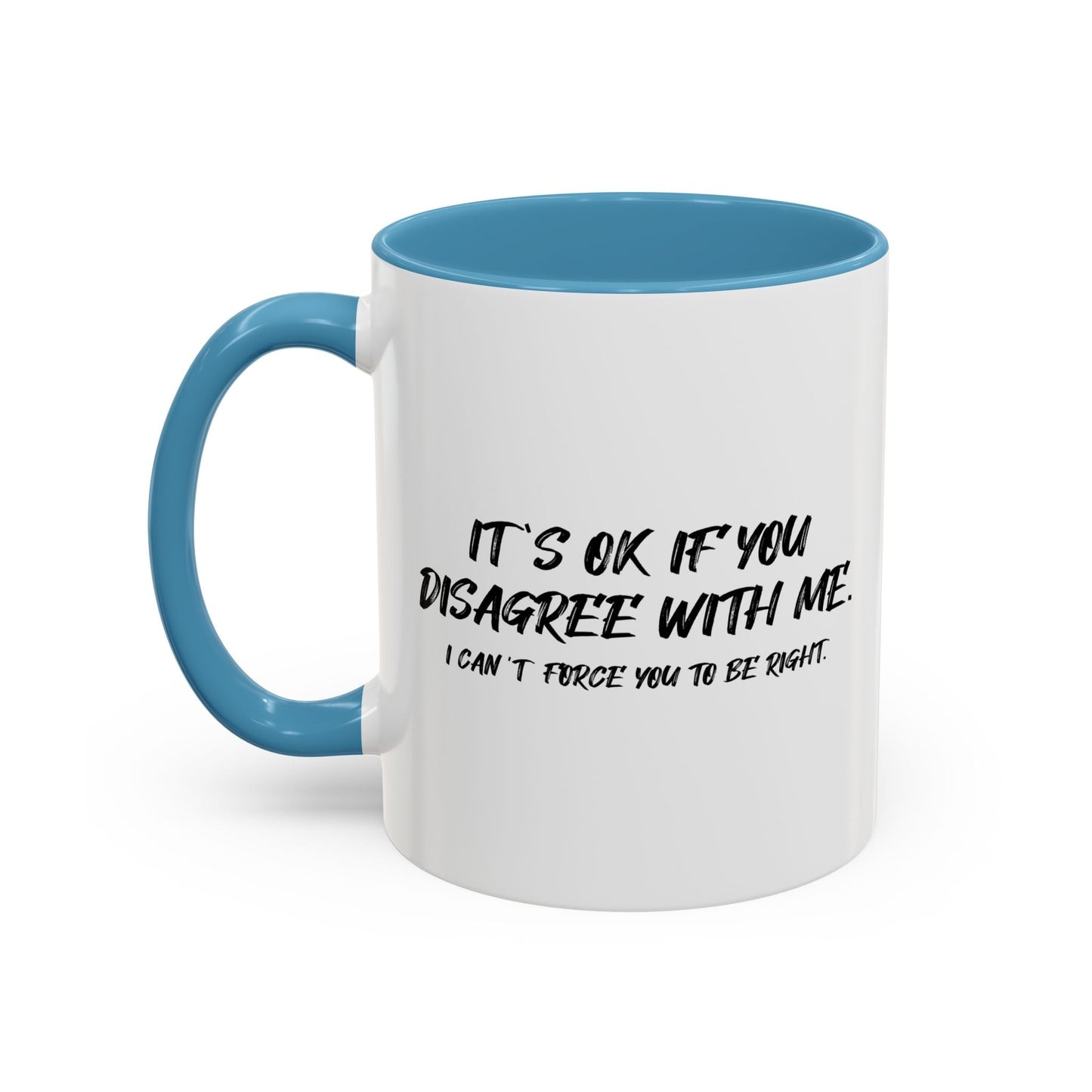 IT'S OK IF YOU DISAGREE WITH ME Accent BiColor Funny Sarcastic Mug