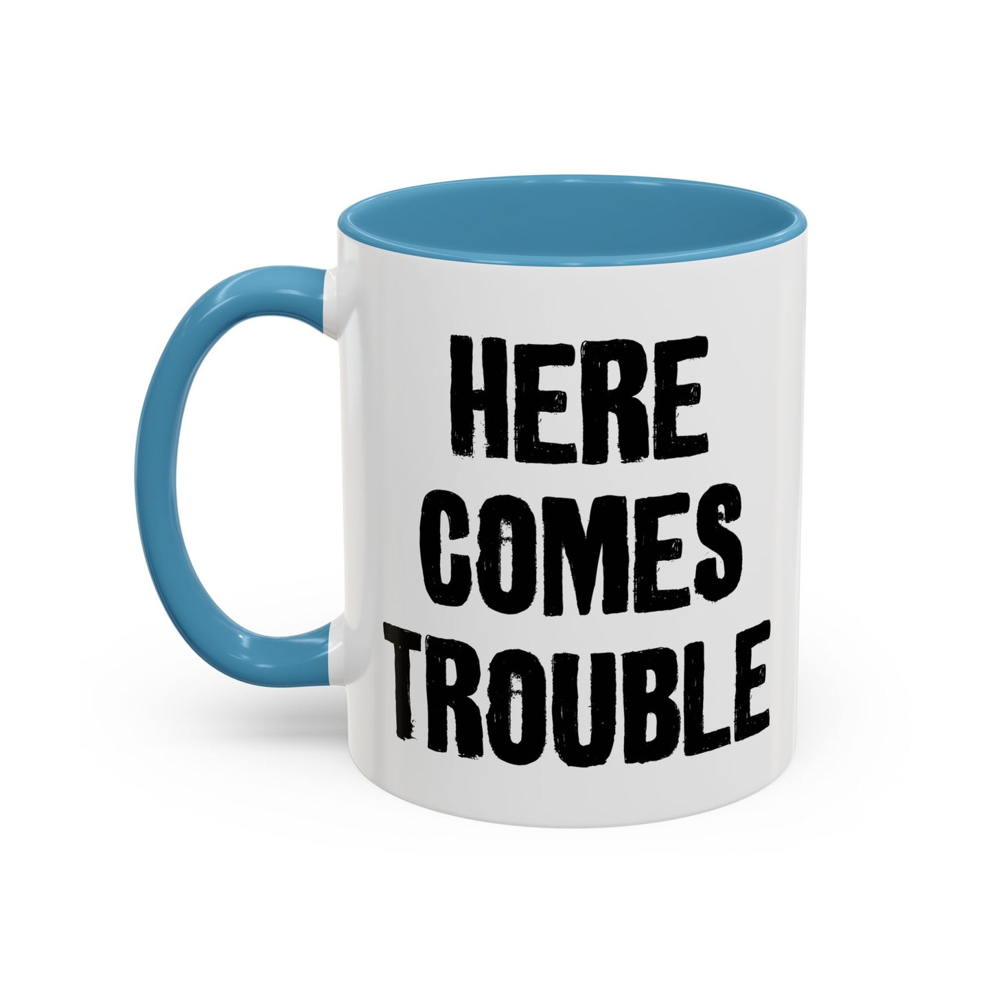 HERE COMES TROUBLE Accent BiColor Funny Sarcastic Mug