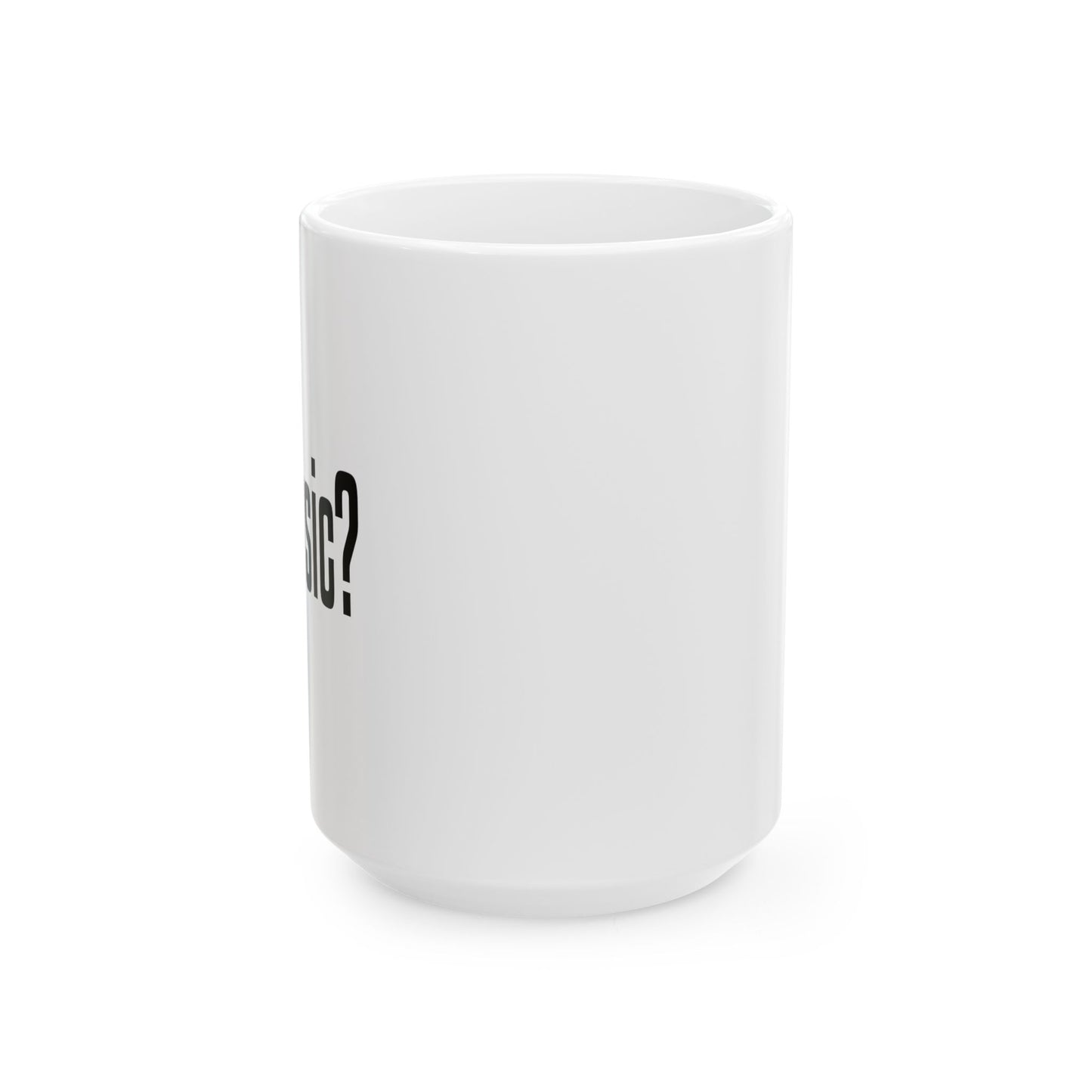 GOT MUSIC? FUNNY SARCASTIC MUG