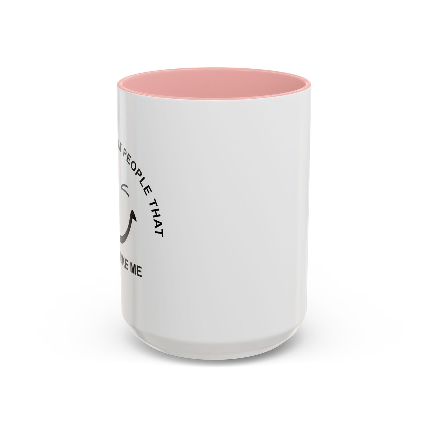 I SMILE AT PEOPLE THAT DON'T LIKE ME Accent BiColor Funny Sarcastic Mug