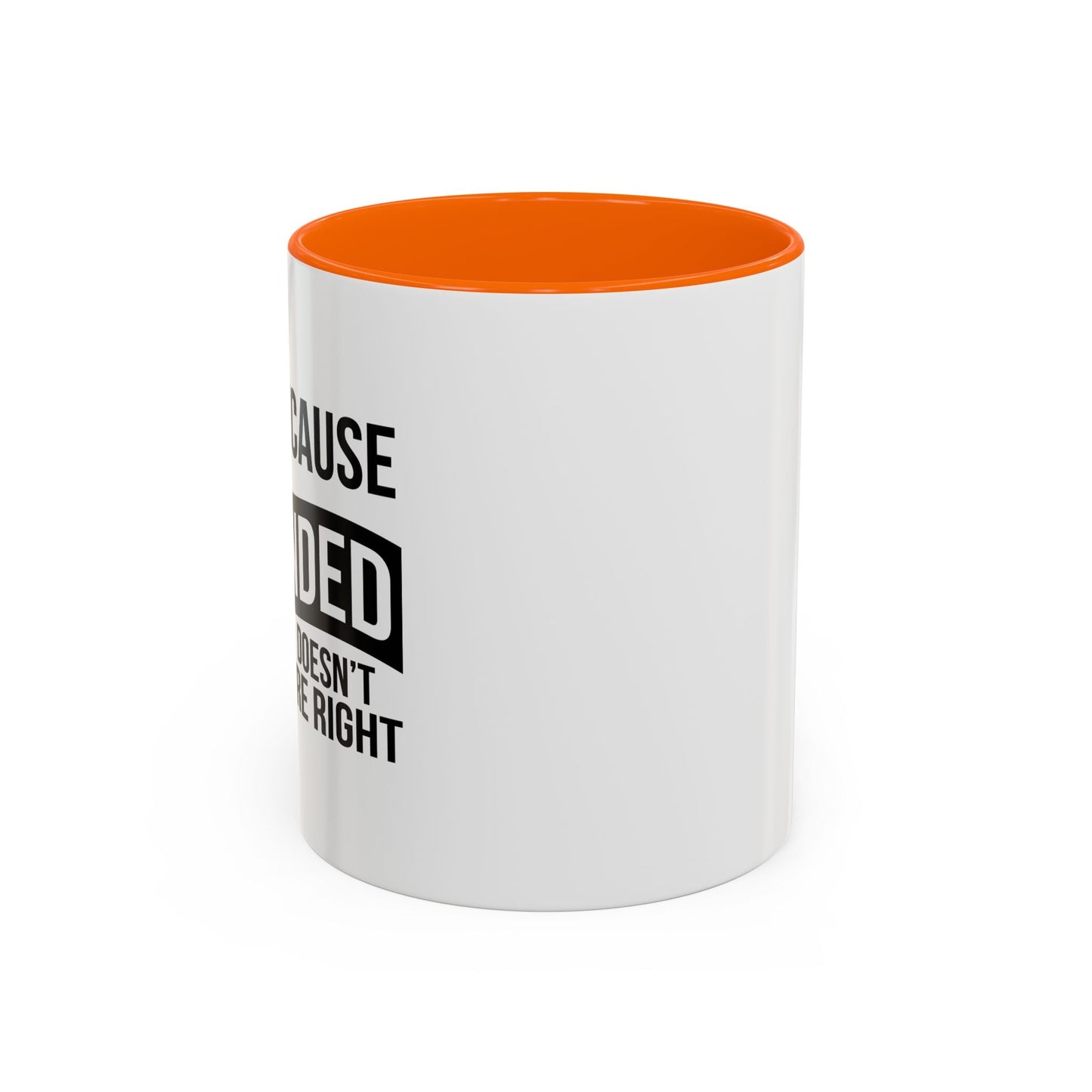 JUST BECAUSE YOU'RE OFFENDED DOESN'T MEAN YOU'RE RIGHT Accent BiColor Funny Sarcastic Mug