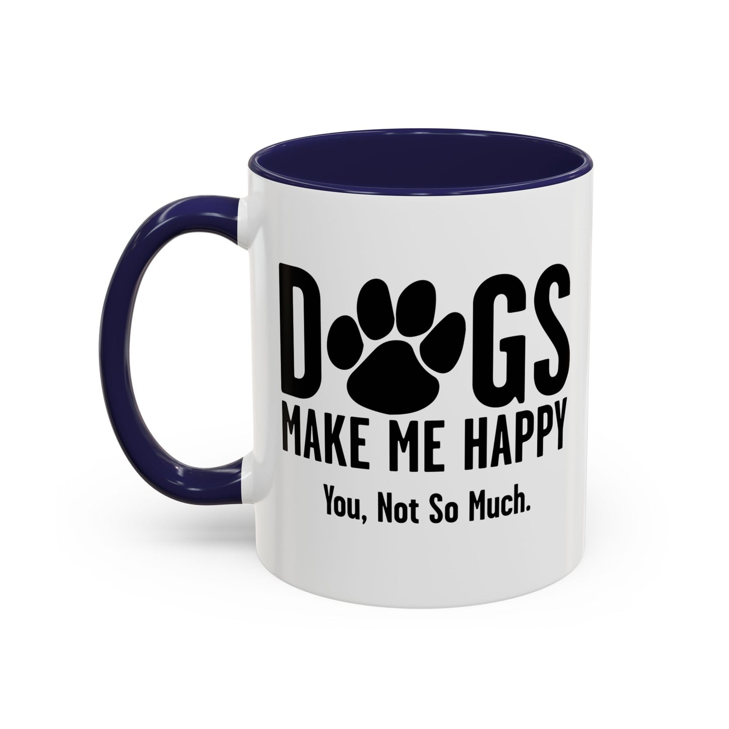 DOGS MAKES ME HAPPY. YOU, NOT SO MUCH. Accent BiColor Funny Sarcastic Mug