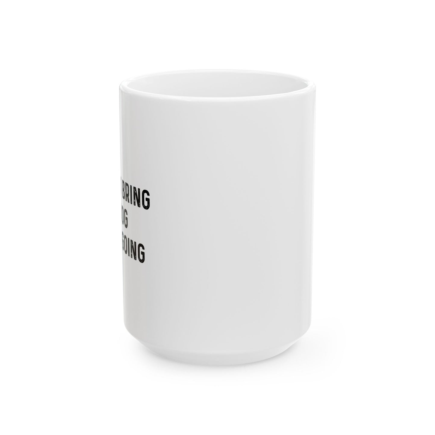 IF I CAN'T BRING MY DOG FUNNY SARCASTIC WHITE MUG