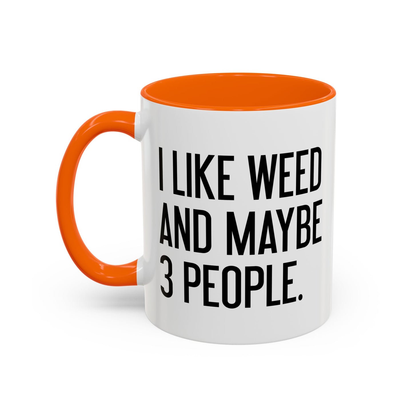 I LIKE WEED AND MAYBE 3 PEOPLE Accent BiColor Funny Sarcastic Mug