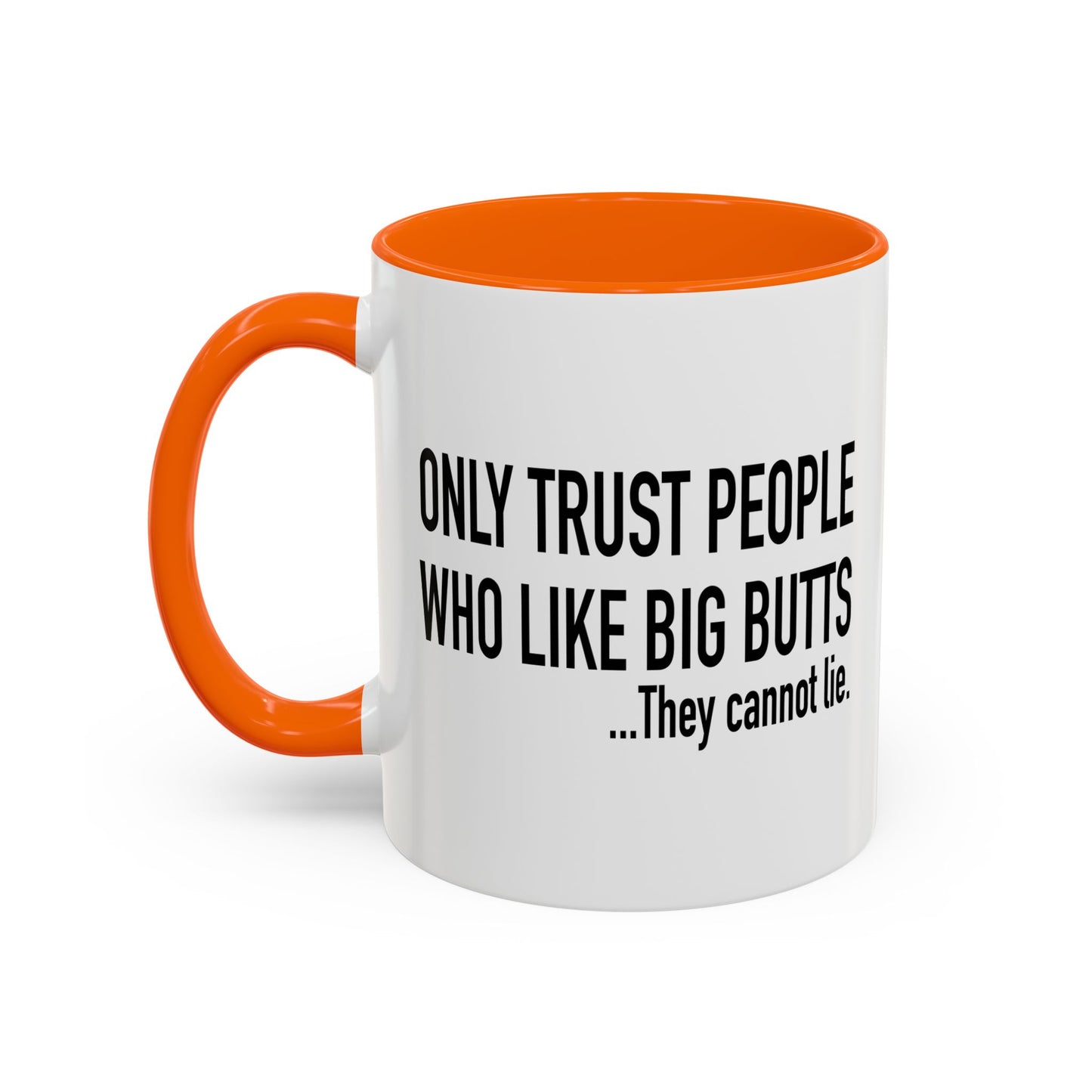 ONLY TRUST PEOPLE WHO LIKE BIG BUTTS Accent BiColor Funny Sarcastic Mug