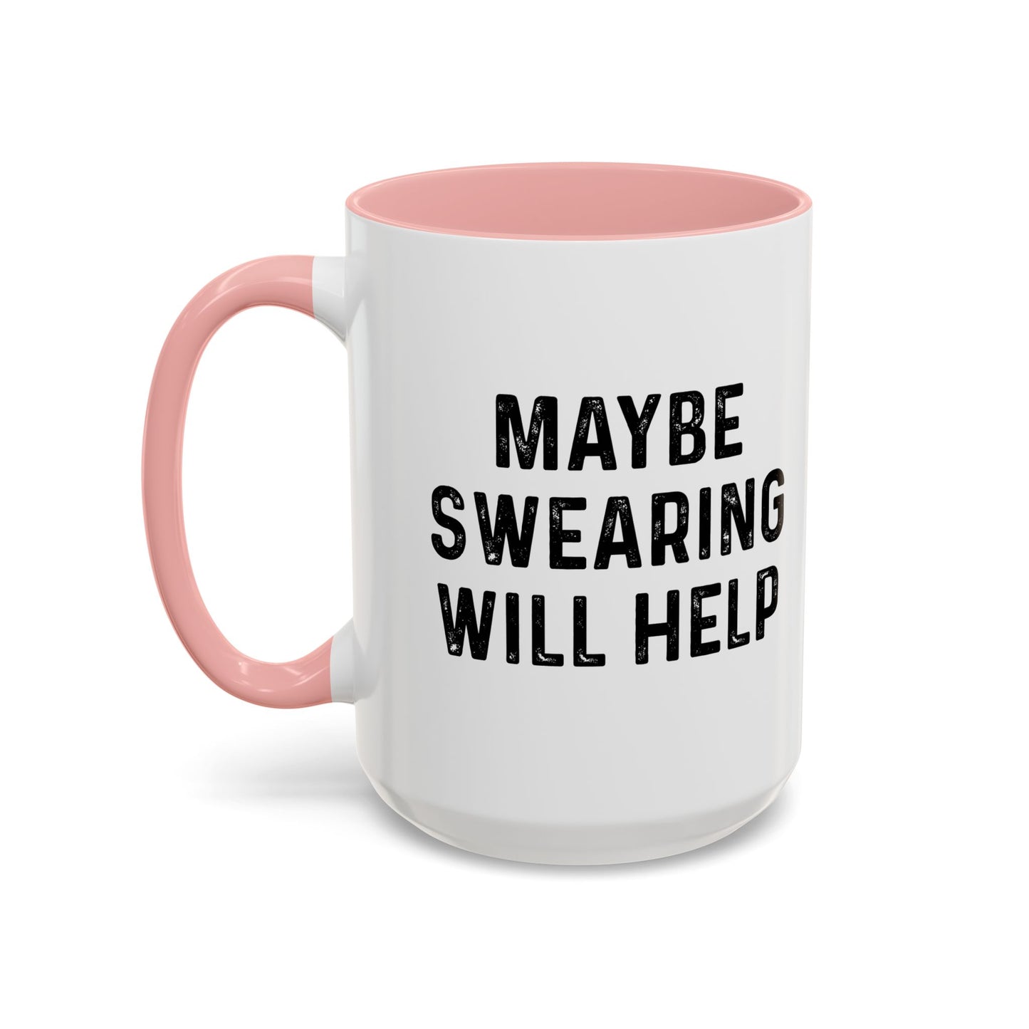 MAYBE SWEARING WILL HELP Accent BiColor Funny Sarcastic Mug