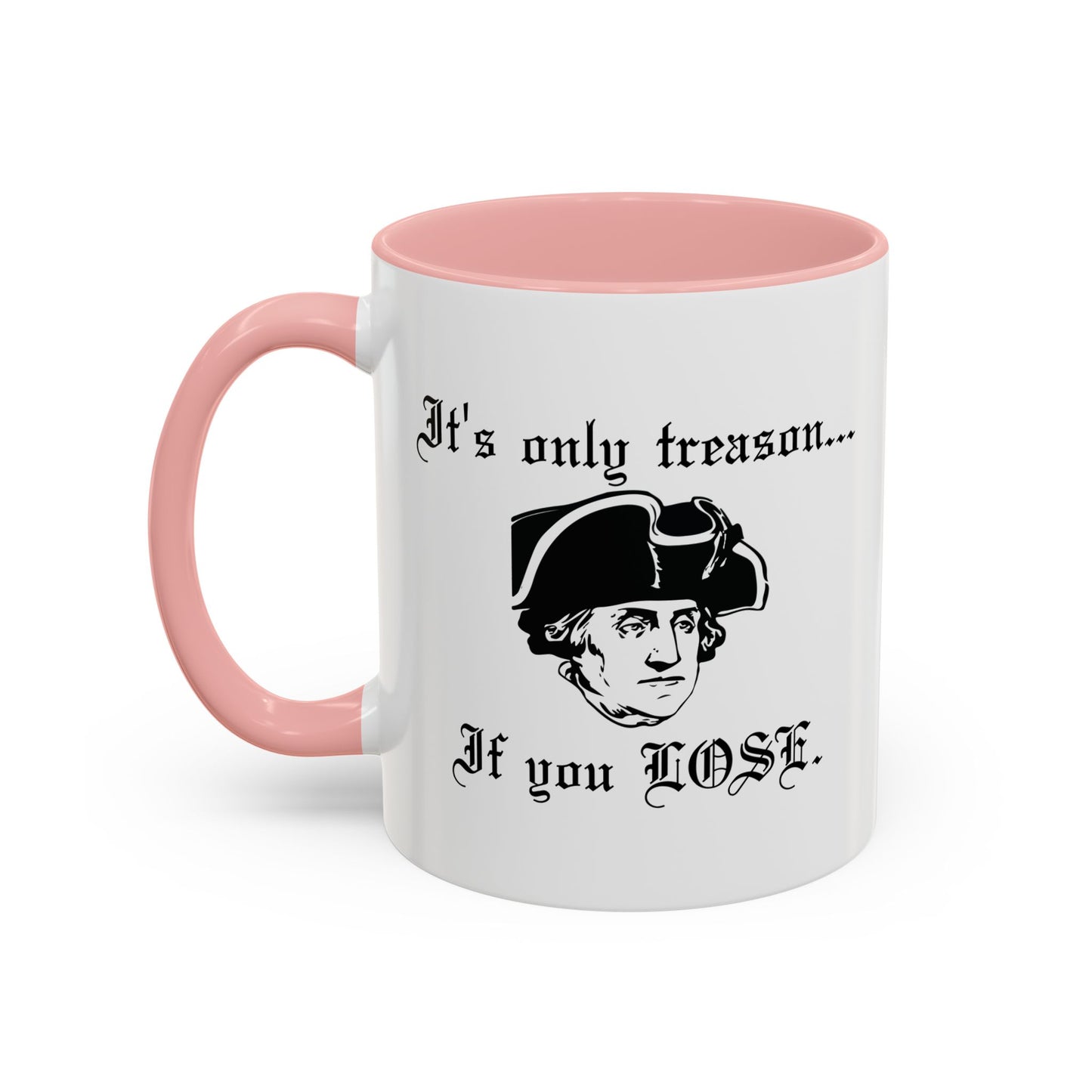 ITS ONLY TREASON IF YOU LOSE Accent BiColor Funny Sarcastic Mug