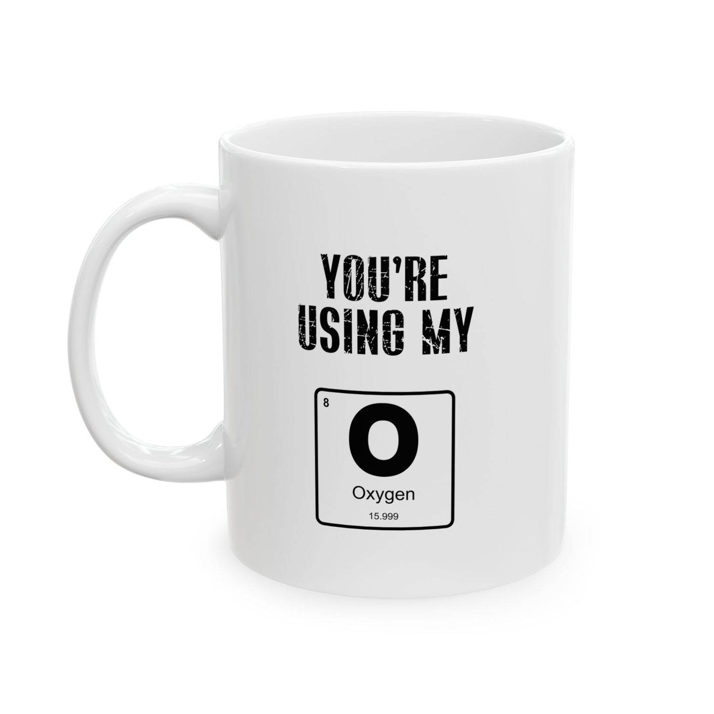 YOU'RE USING MY OXYGEN FUNNY SARCASTIC WHITE MUG