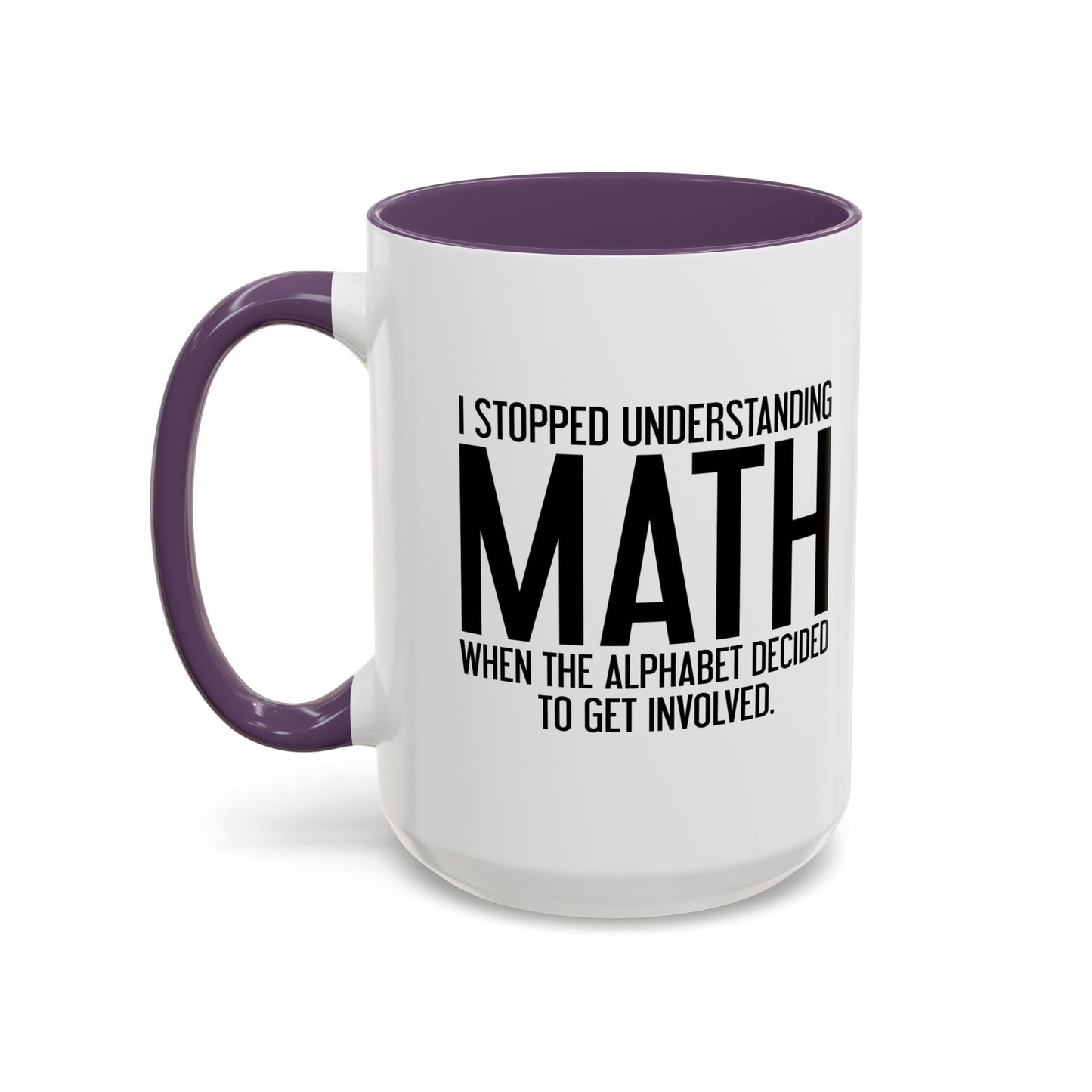 I STOPPED UNDERSTANDING MATH Accent BiColor Funny Sarcastic Mug