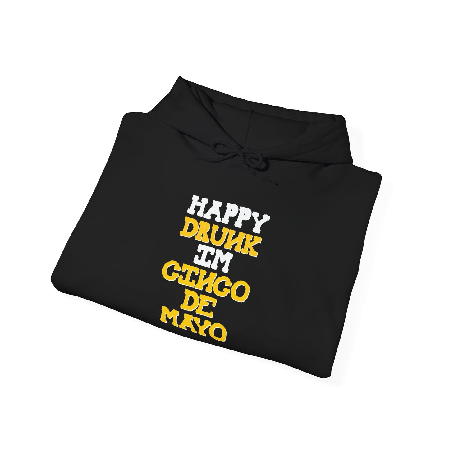 HAPPY DRUNK IM CINCO DE MAYO - Premium Unisex Funny Sarcastic Black Hoodie Sweatshirt