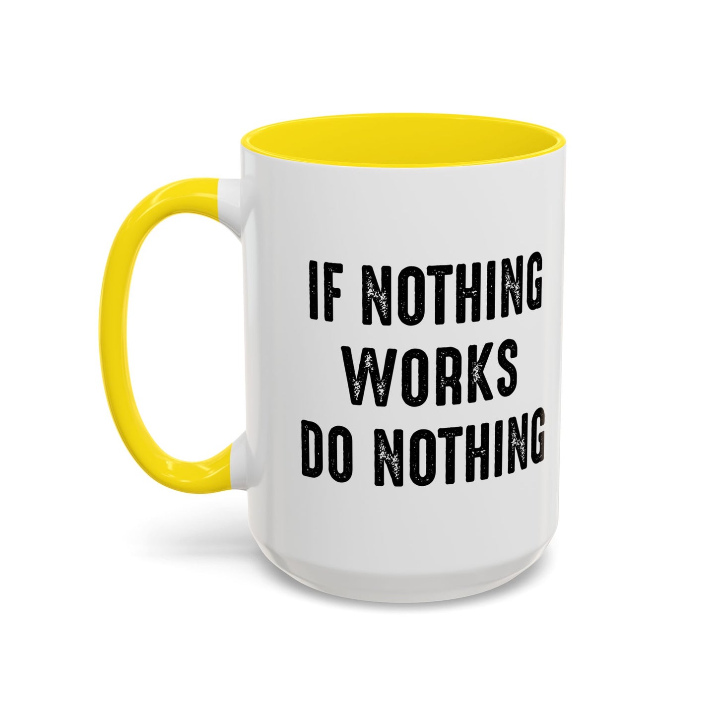 IF NOTHING WORKS DO NOTHING Accent BiColor Funny Sarcastic Mug