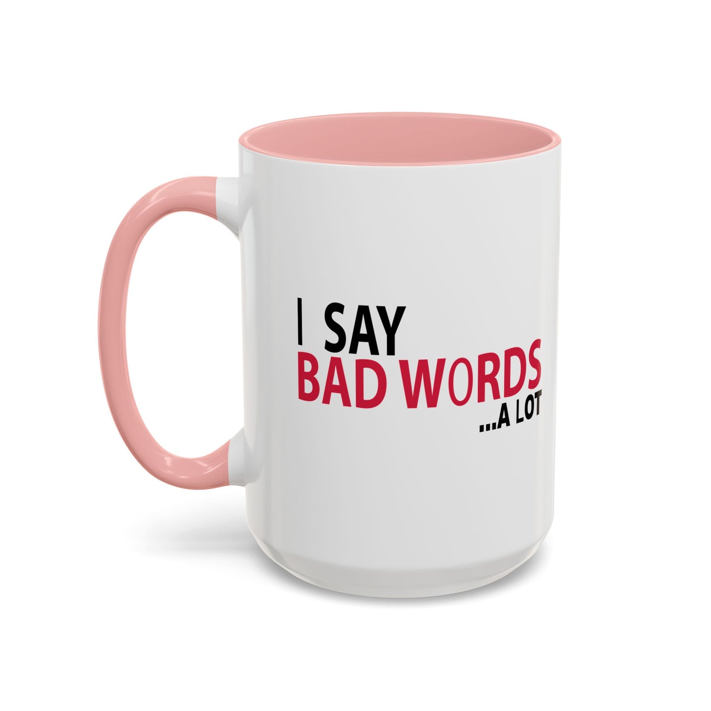 I SAY BAD WORDS ...A LOT Accent BiColor Funny Sarcastic Mug