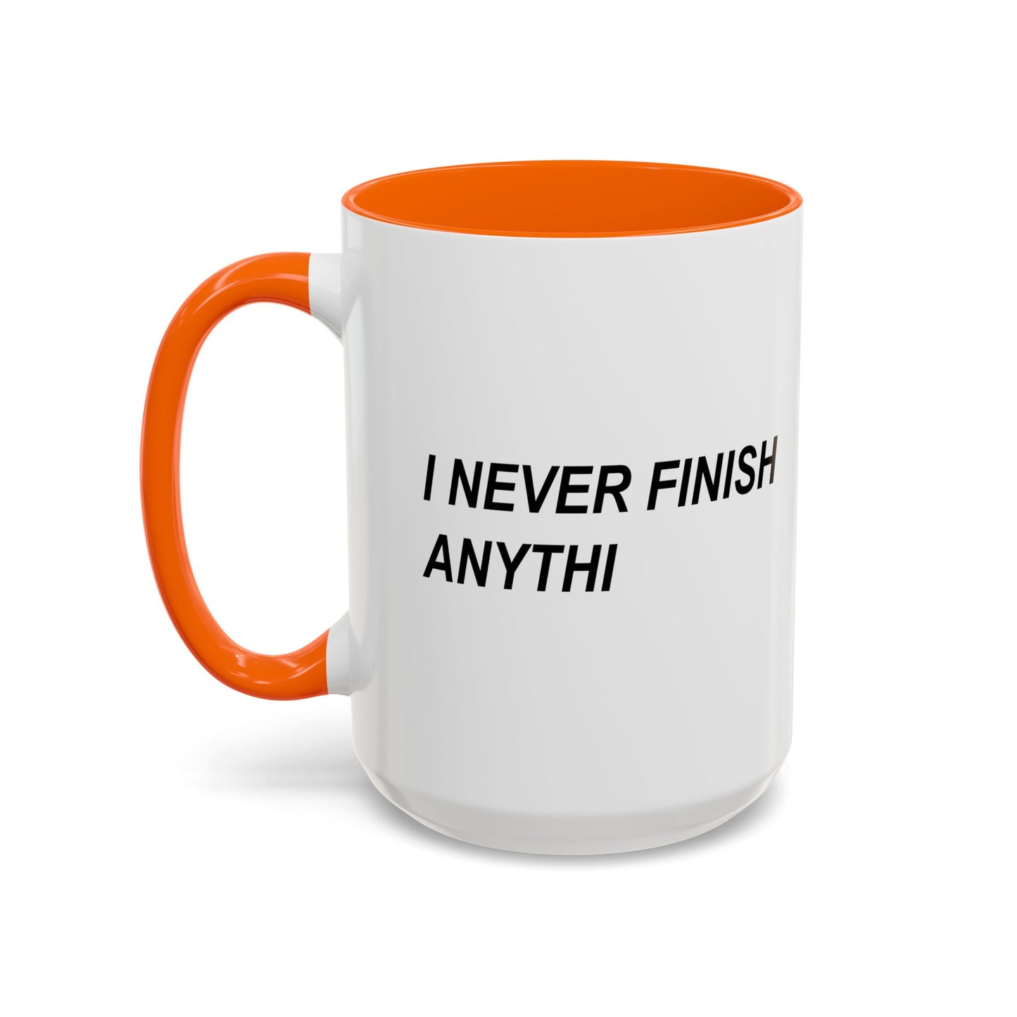 I NEVER FINISH ANYTHI Accent BiColor Funny Sarcastic Mug