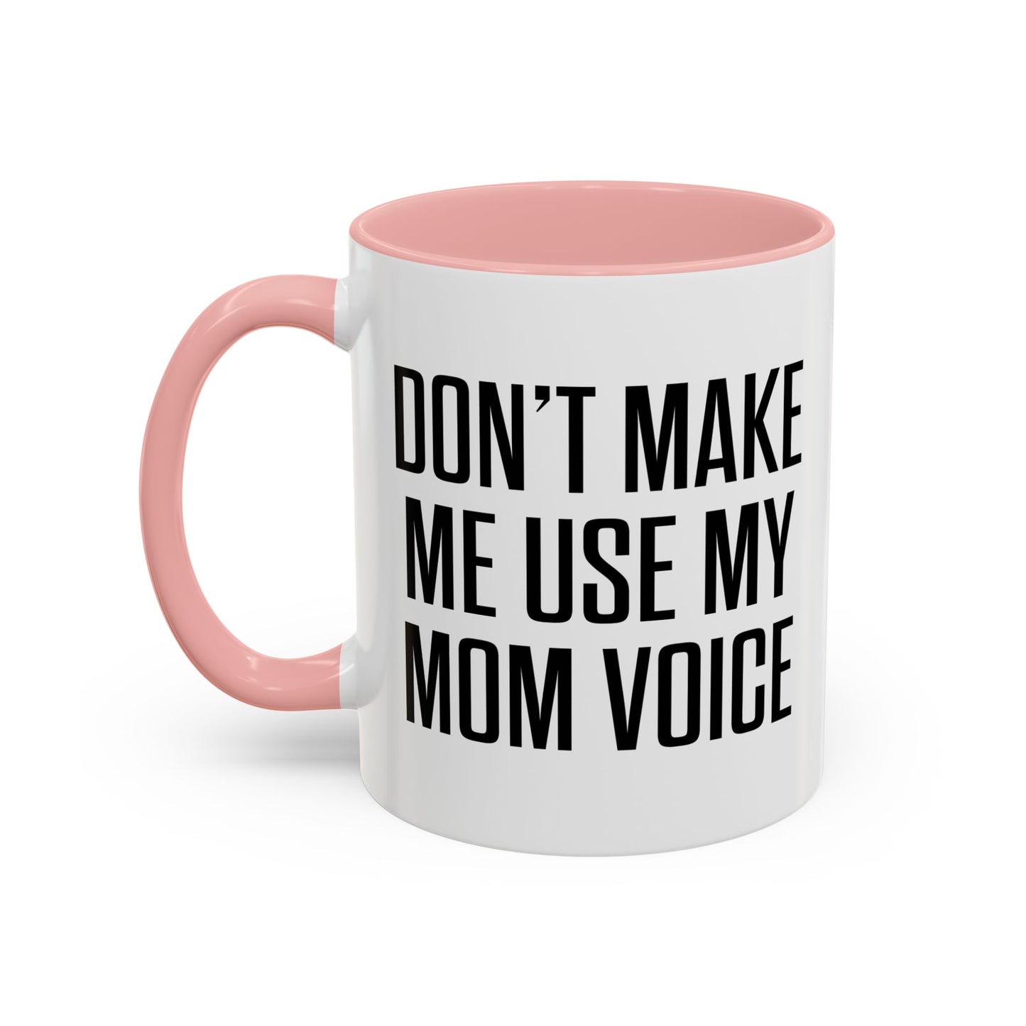 DON'TMAKE ME USE MY MOM VOICE Accent BiColor Funny Sarcastic Mug