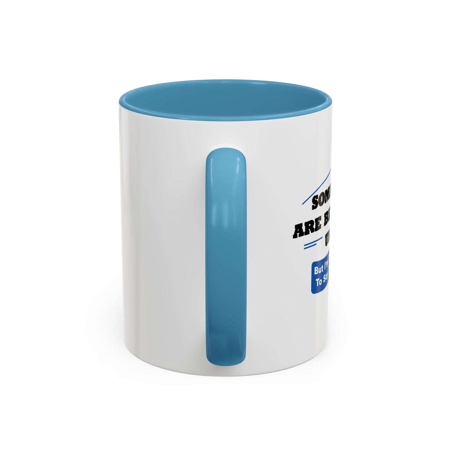 SOME THINGS ARE BETTER LEFT UNSAID. Accent BiColor Funny Sarcastic Mug