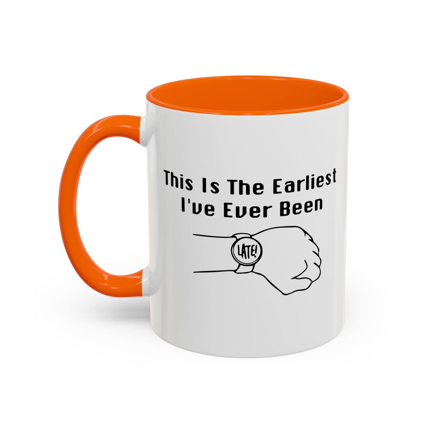 THE EARLIEST I'VE EVER BEEN Accent BiColor Funny Sarcastic Mug