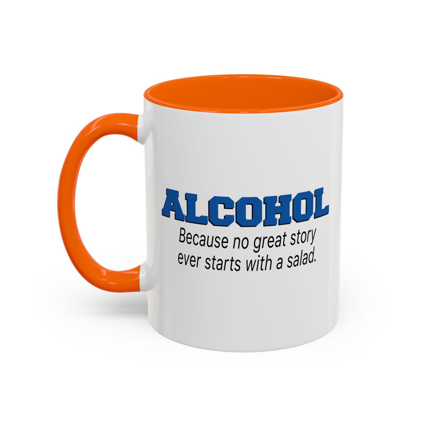 ALCOHOL BECAUSE NO GREAT STORY EVER STARTS WITH A SALAD Accent BiColor Funny Sarcastic Mug