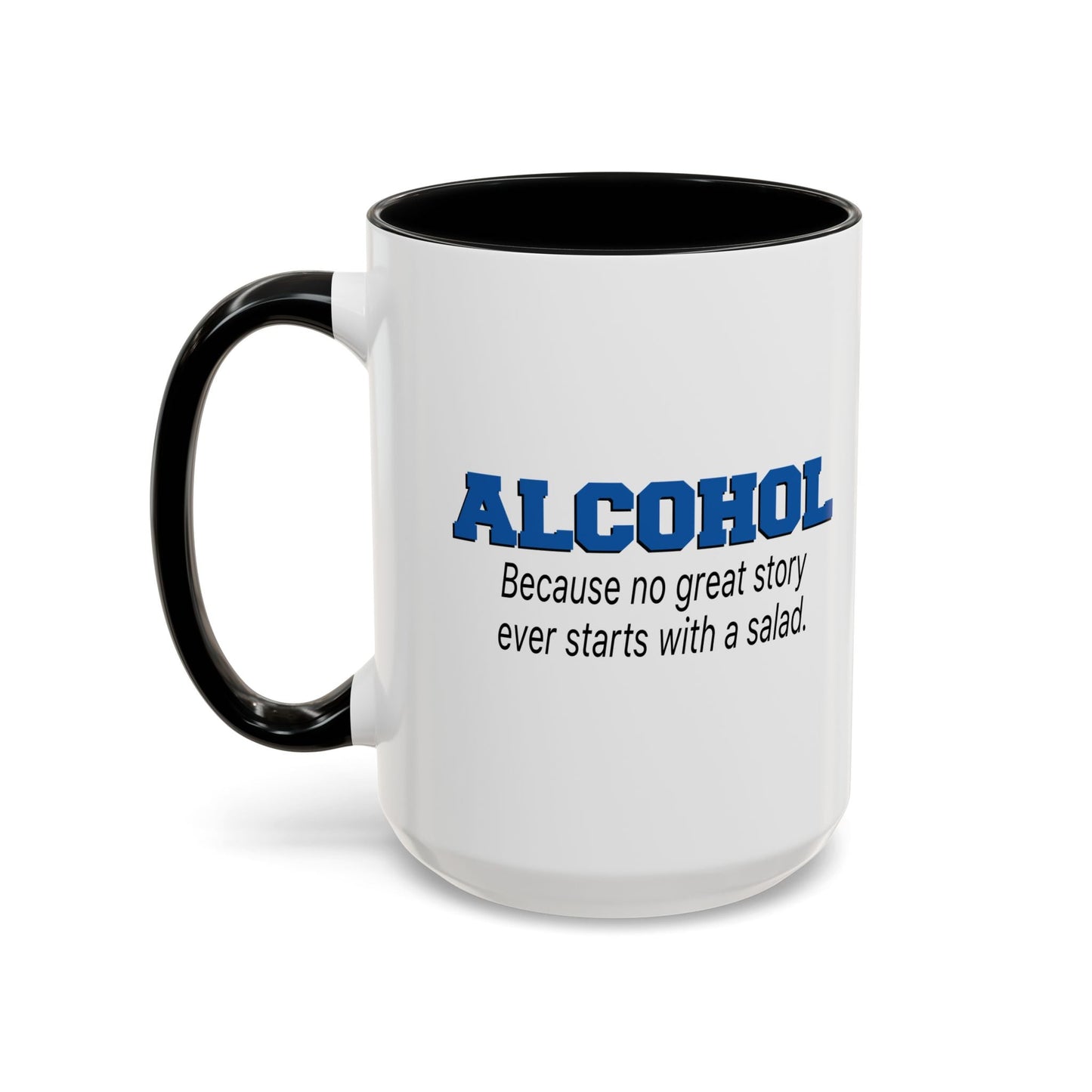 ALCOHOL BECAUSE NO GREAT STORY EVER STARTS WITH A SALAD Accent BiColor Funny Sarcastic Mug