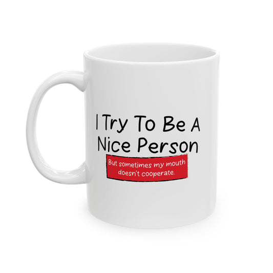 I TRY TO BE A NICE PERSON FUNNY SARCASTIC MUG