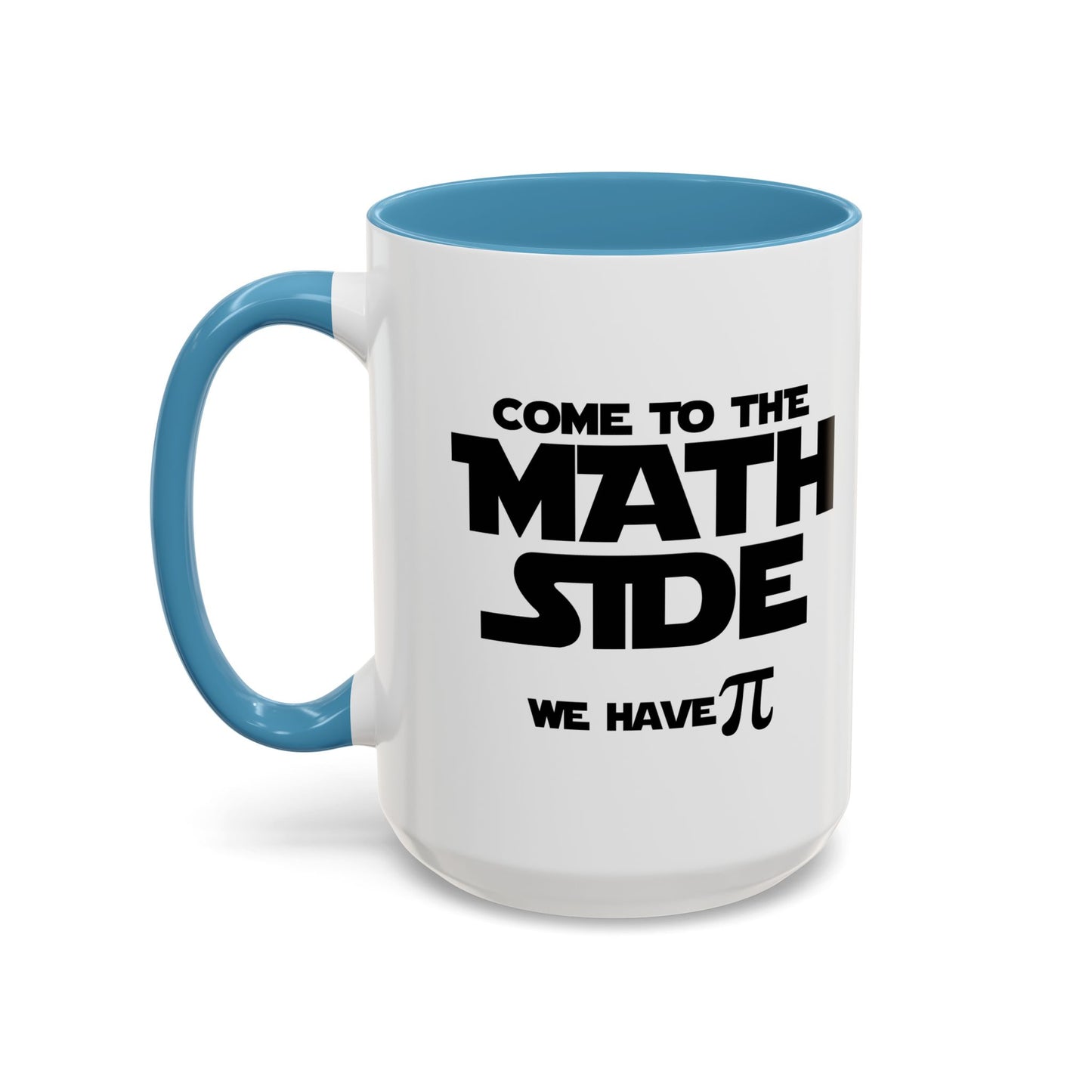 COME TO THE MATH SIDE WE HAVE PI Accent BiColor Funny Sarcastic Mug