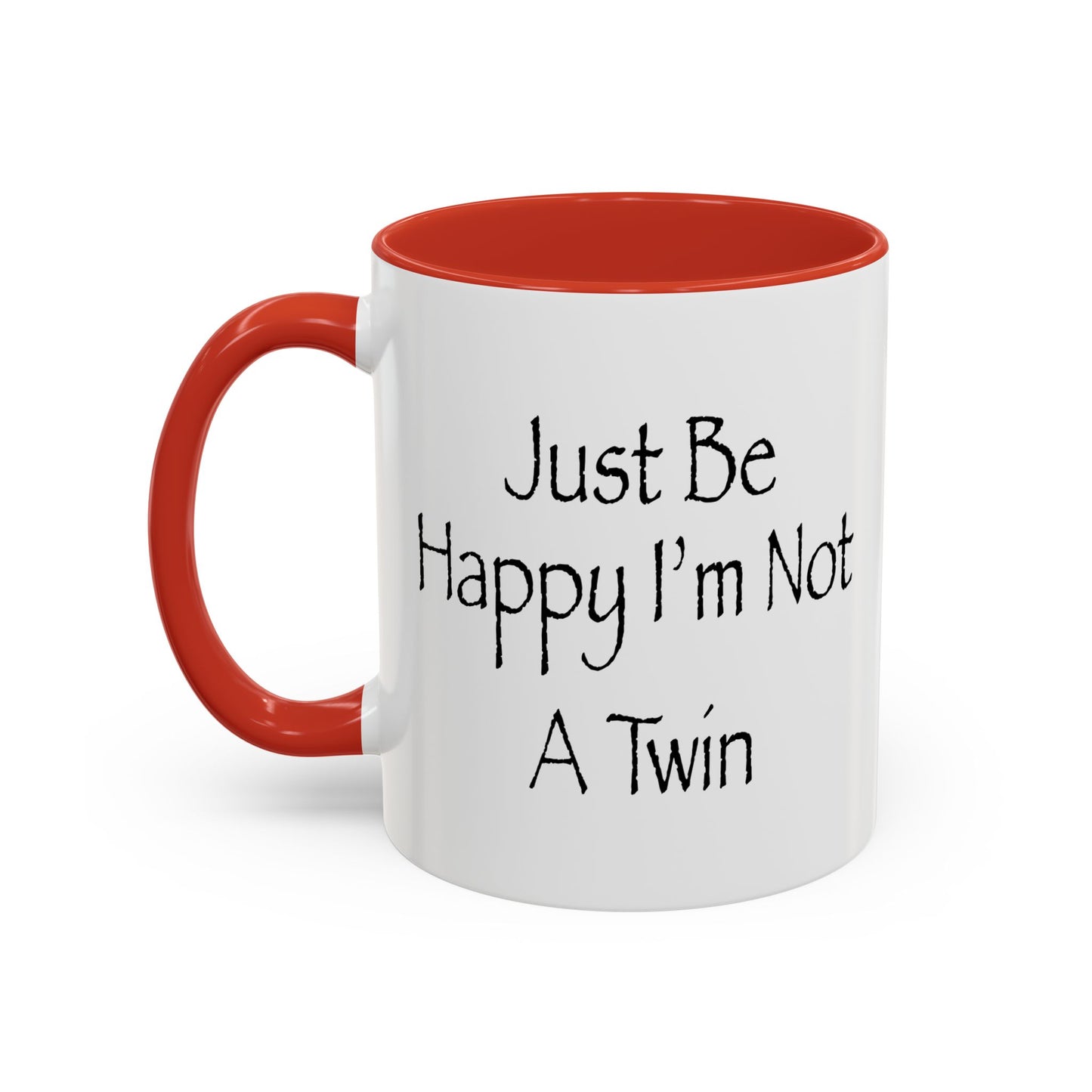 Just Be Happy I'm Not A Twin Accent BiColor Funny Sarcastic Mug