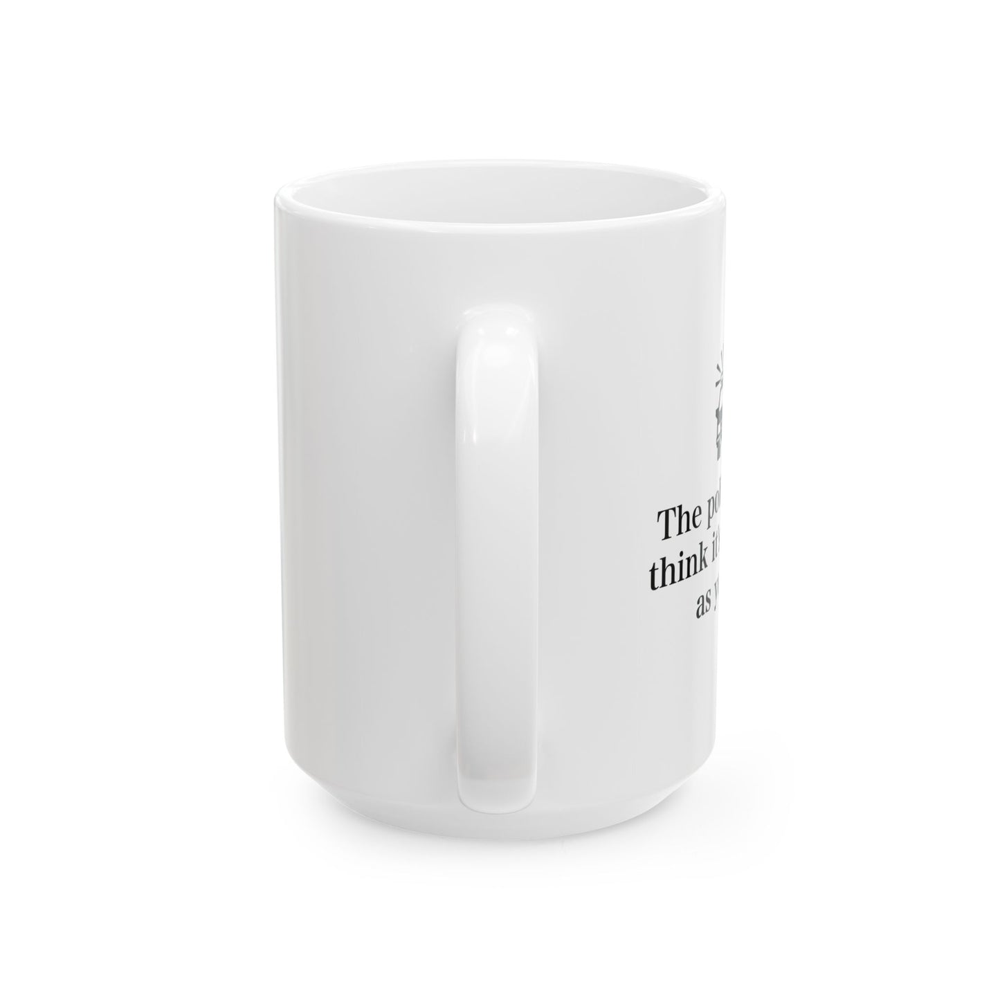 The Police Never Think It's As Funny As You Do Funny Sarcastic White Mug