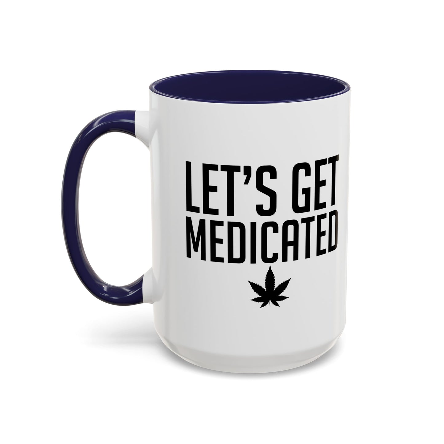 LET'S GET MEDICATED Accent BiColor Funny Sarcastic Mug