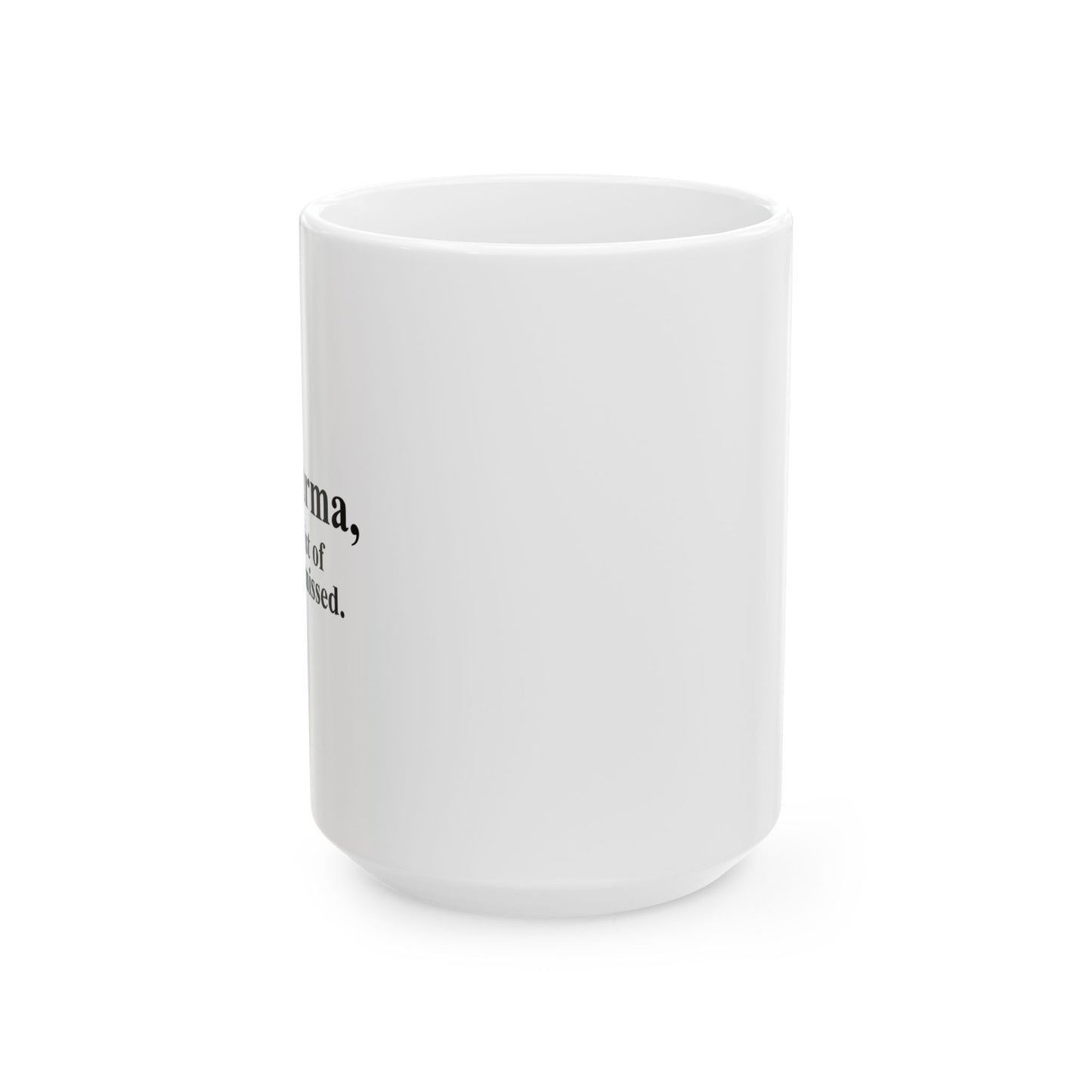 DEAR KARMA FUNNY SARCASTIC WHITE MUG