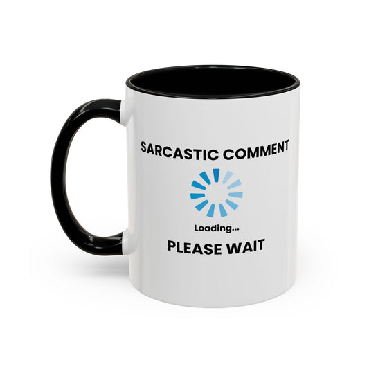 SARCASTIC COMMENT LOADING PLEASE WAIT Accent BiColor Funny Sarcastic Mug