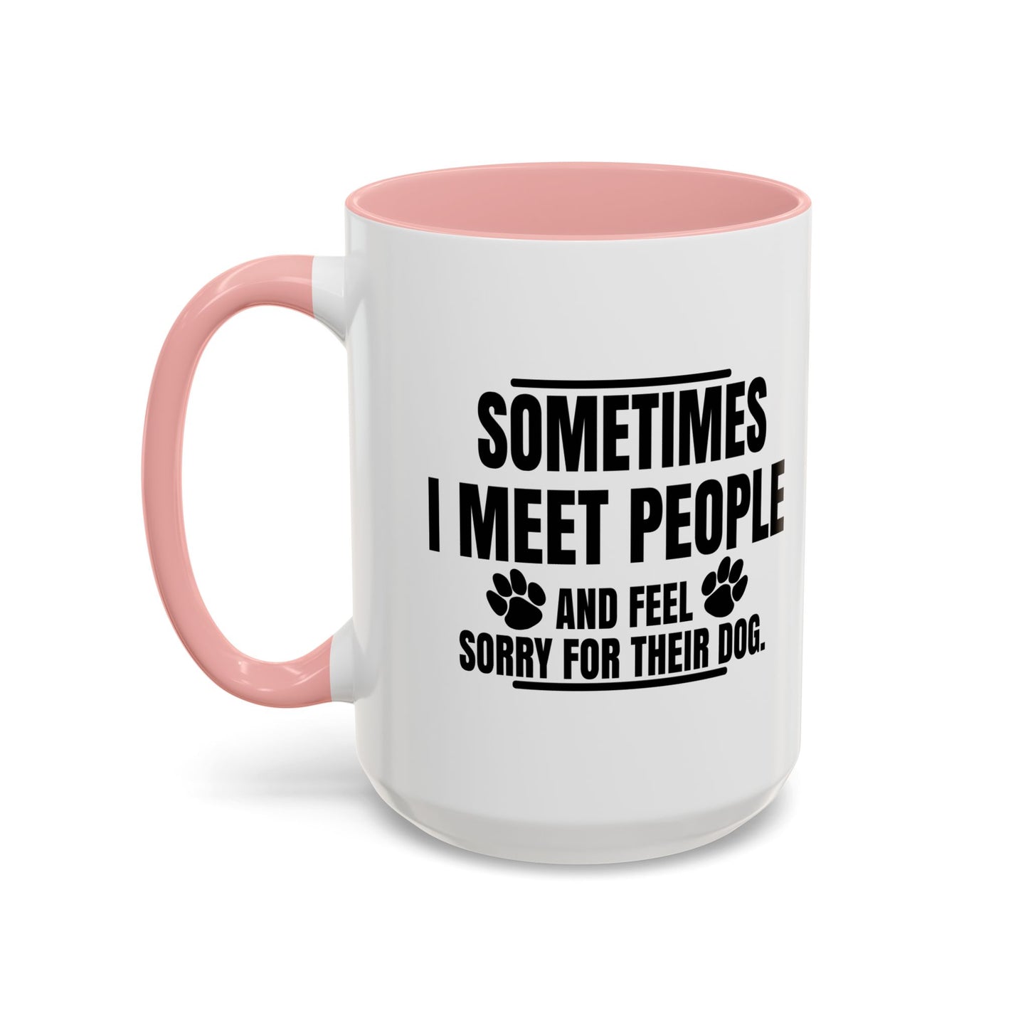 I FEEL SORRY FOR THEIR DOG Accent BiColor Funny Sarcastic Mug