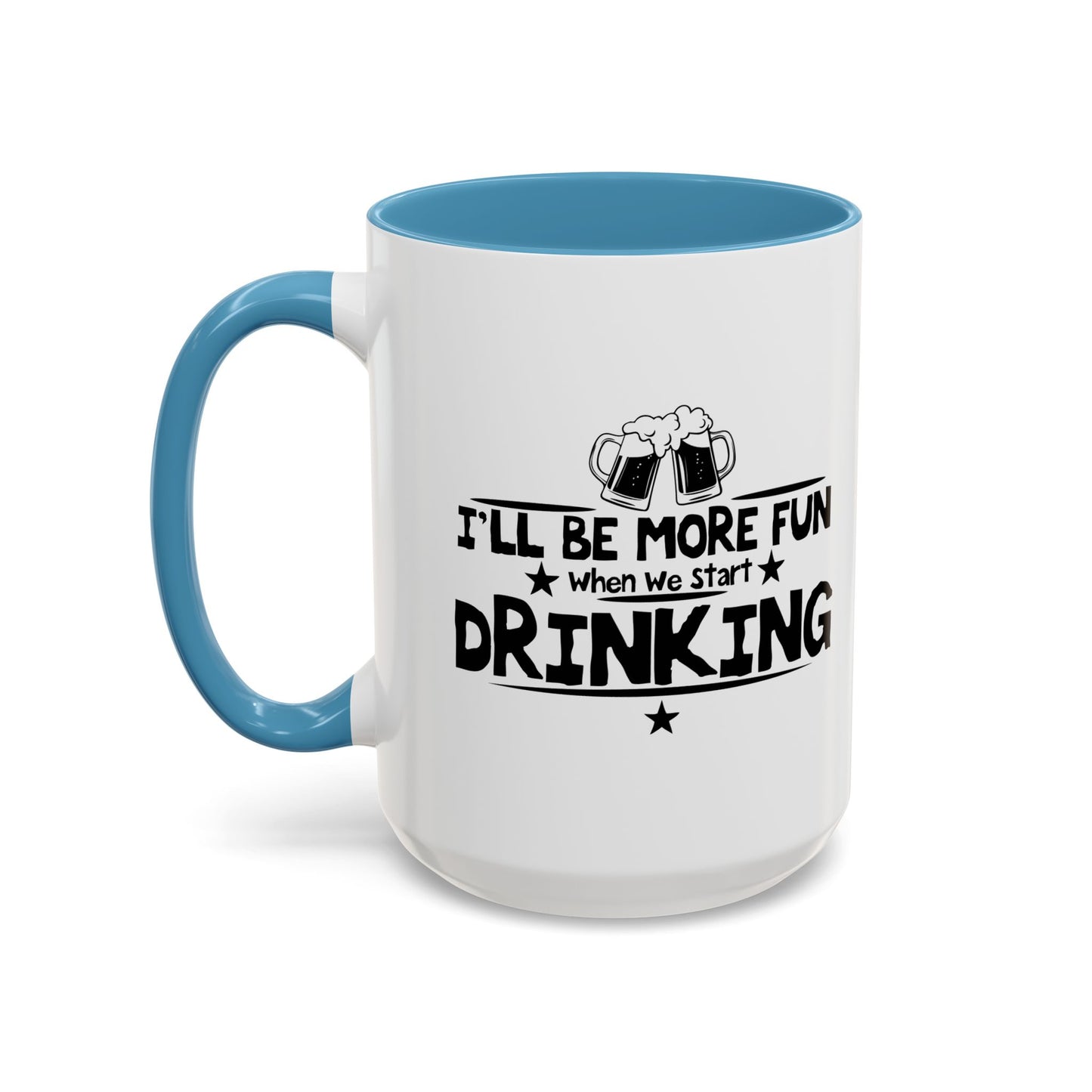 WHEN WE START DRINKING Accent BiColor Funny Sarcastic Mug