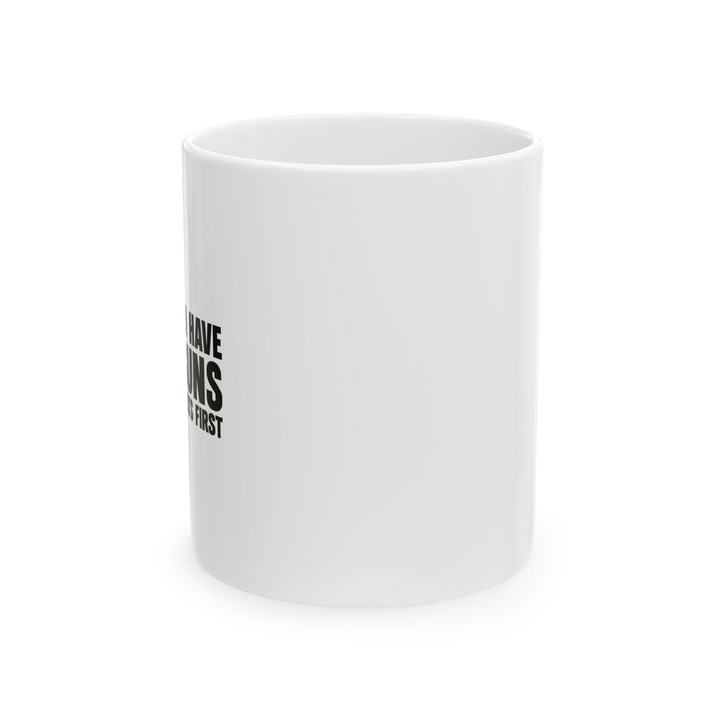 YOU CAN HAVE MY GUNS FUNNY SARCASTIC WHITE MUG