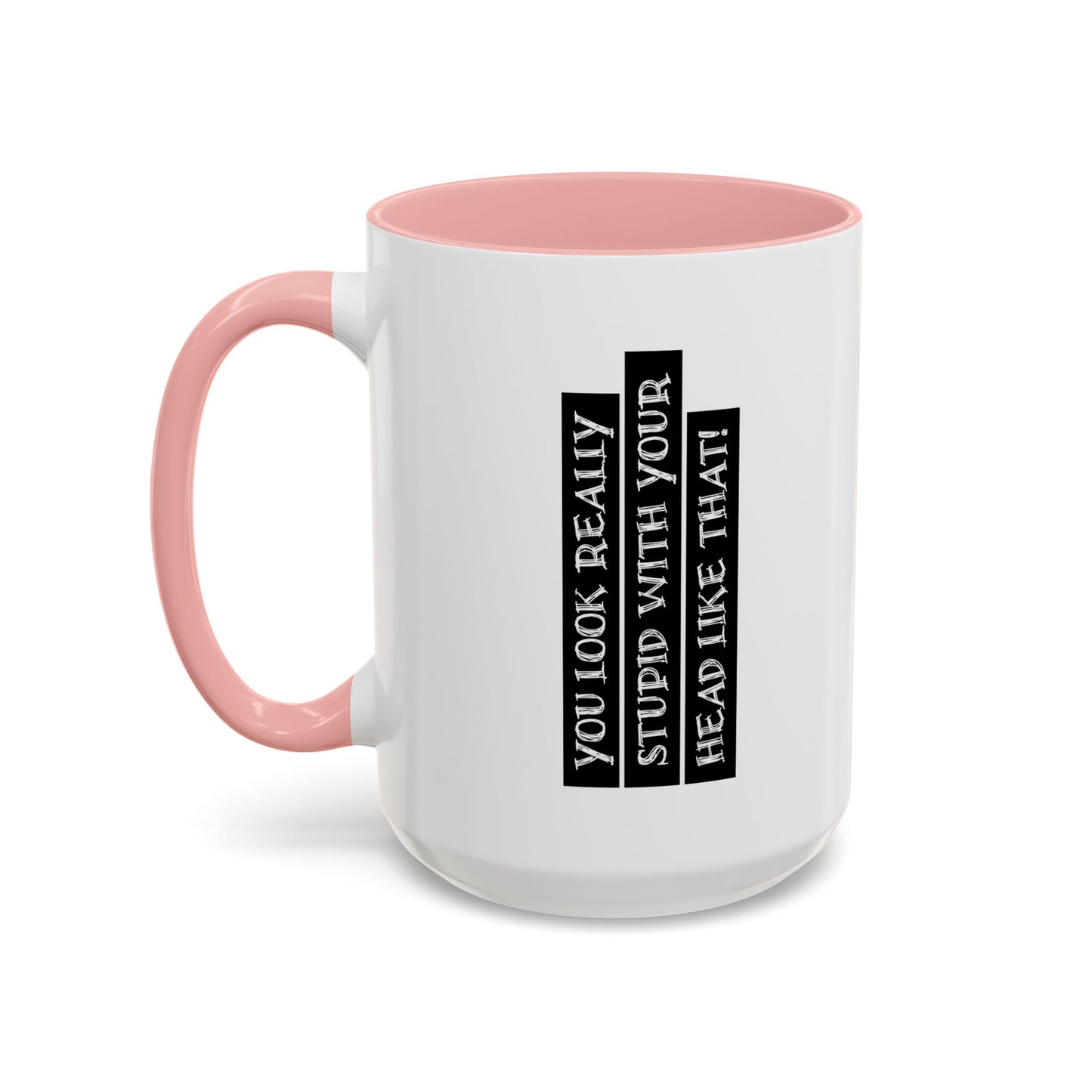 WITH YOUR HEAD LIKE THIS Accent BiColor Funny Sarcastic Mug