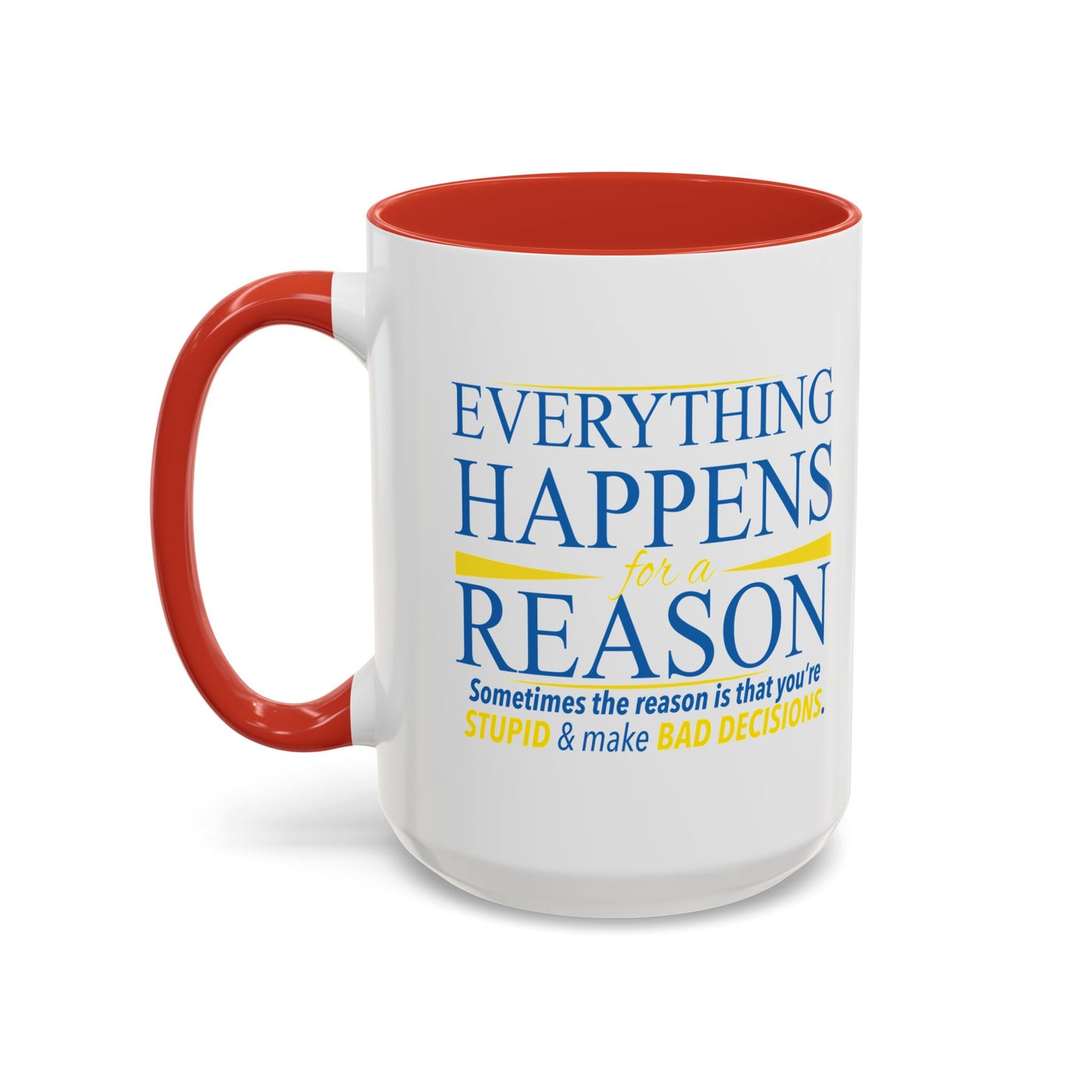 EVERYTHING HAPPENS FOR A REASON Accent BiColor Funny Sarcastic Mug