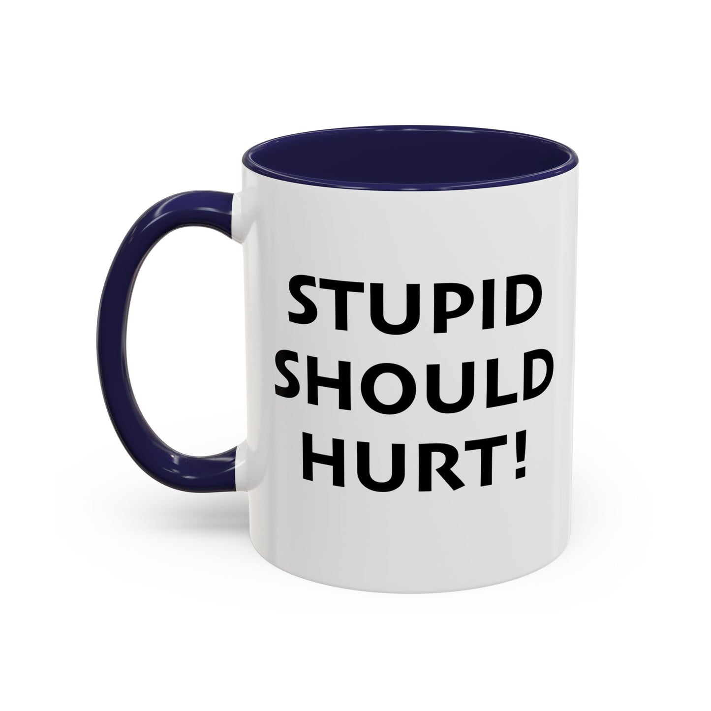 STUPID SHOULD HURT Accent BiColor Funny Sarcastic Mug