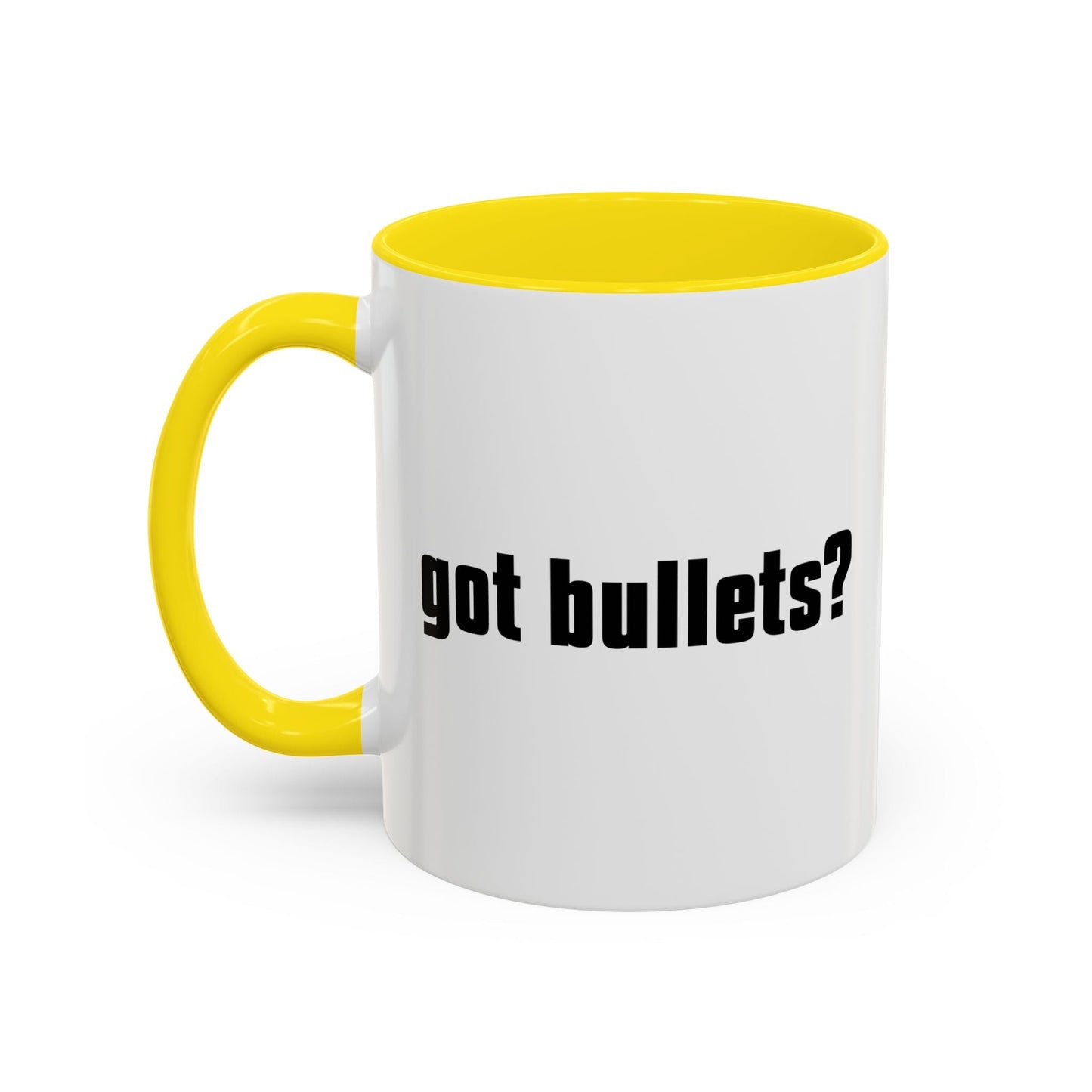 GOT BULLETS? Accent BiColor Funny Sarcastic Mug