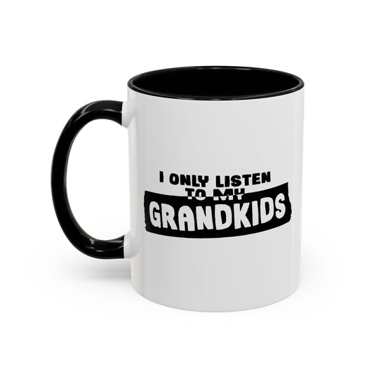 I ONLY LISTEN TO MY GRANDKIDS Accent BiColor Funny Sarcastic Mug