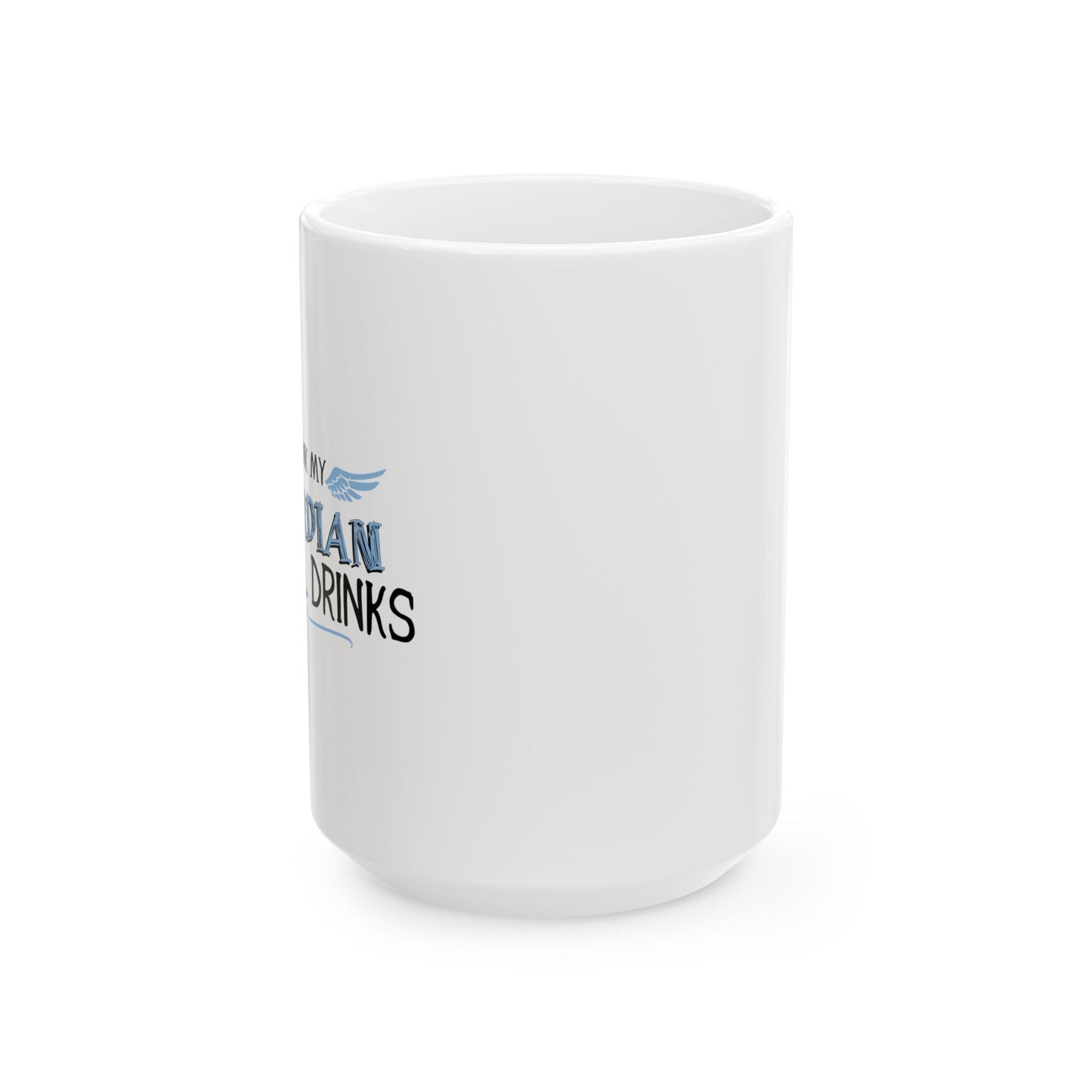 I THINK MY GUARDIAN ANGEL DRINKS FUNNY SARCASTIC WHITE MUG