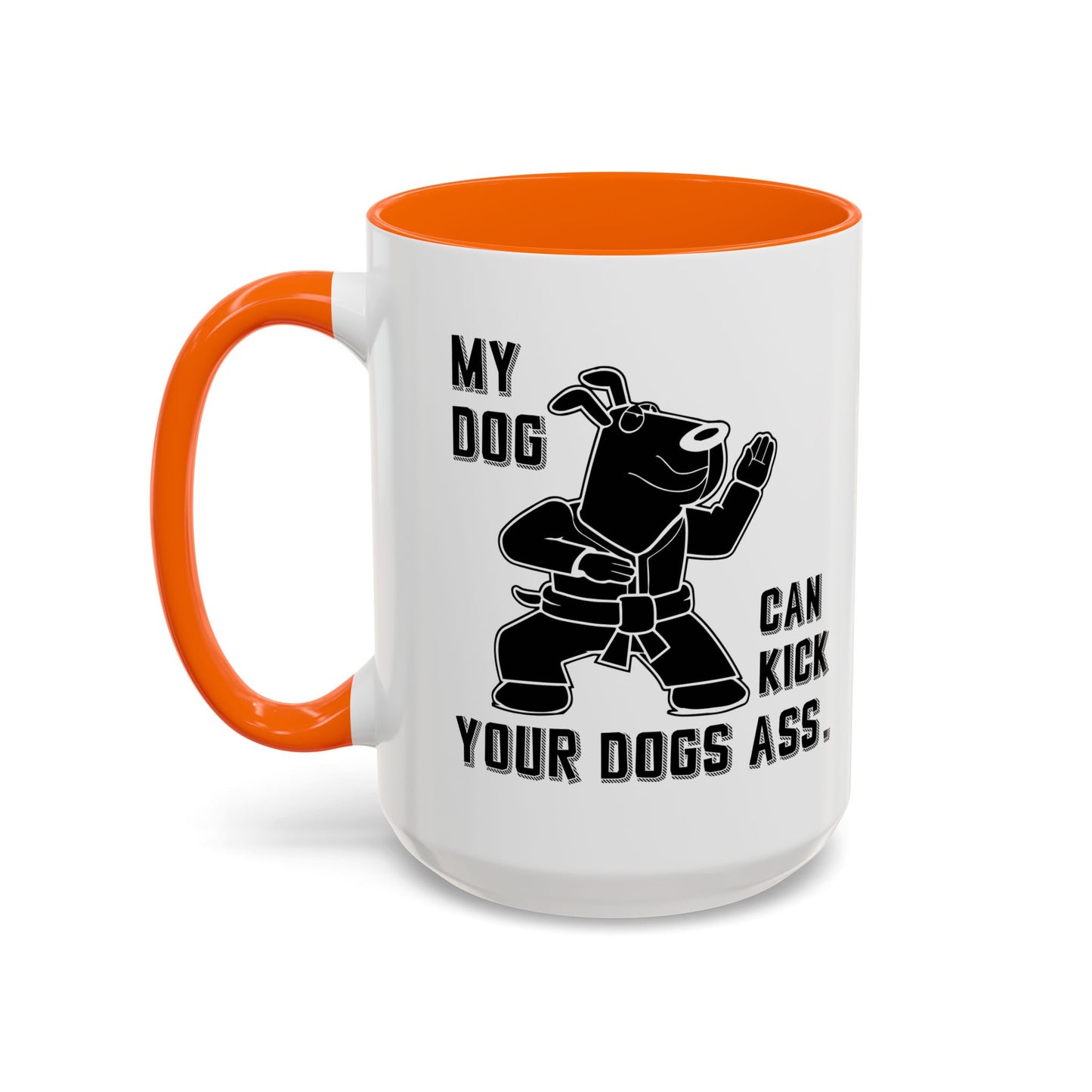 MY DOG CAN KICK YOUR DOGS ASS Accent BiColor Funny Sarcastic Mug