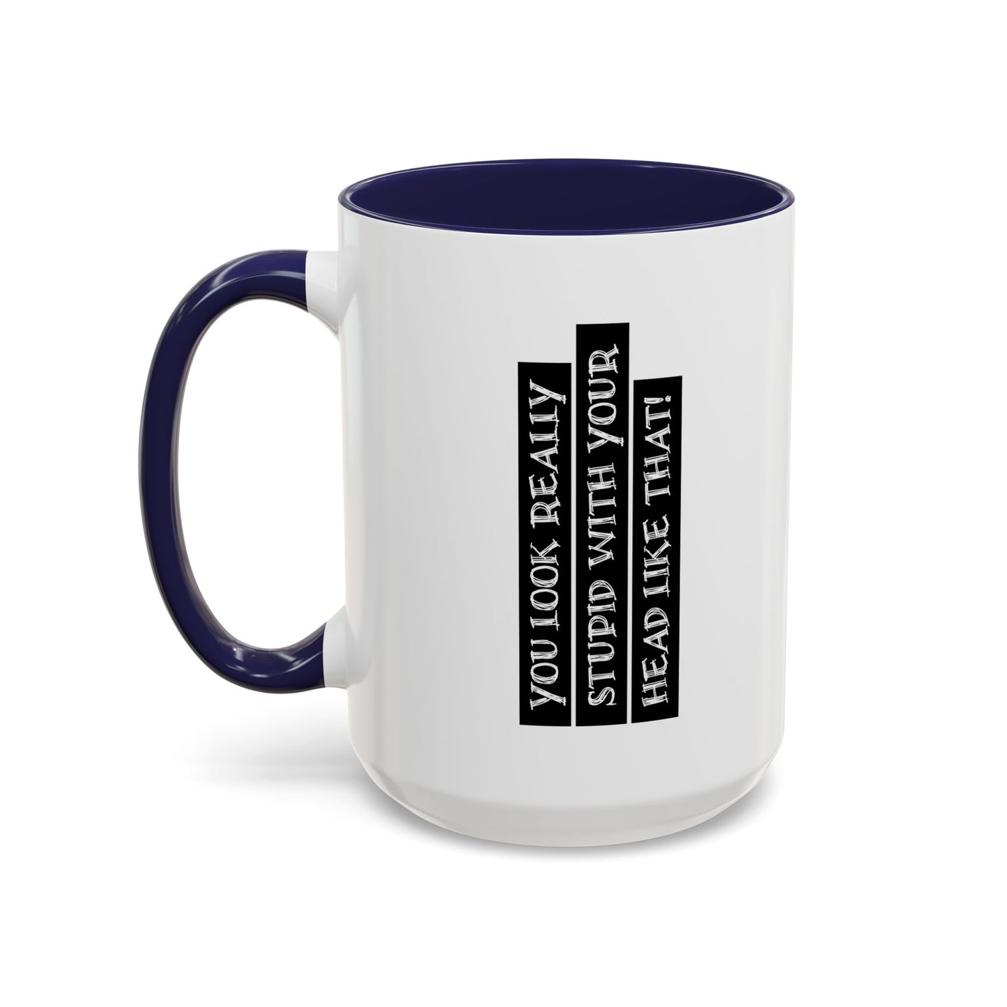 WITH YOUR HEAD LIKE THIS Accent BiColor Funny Sarcastic Mug