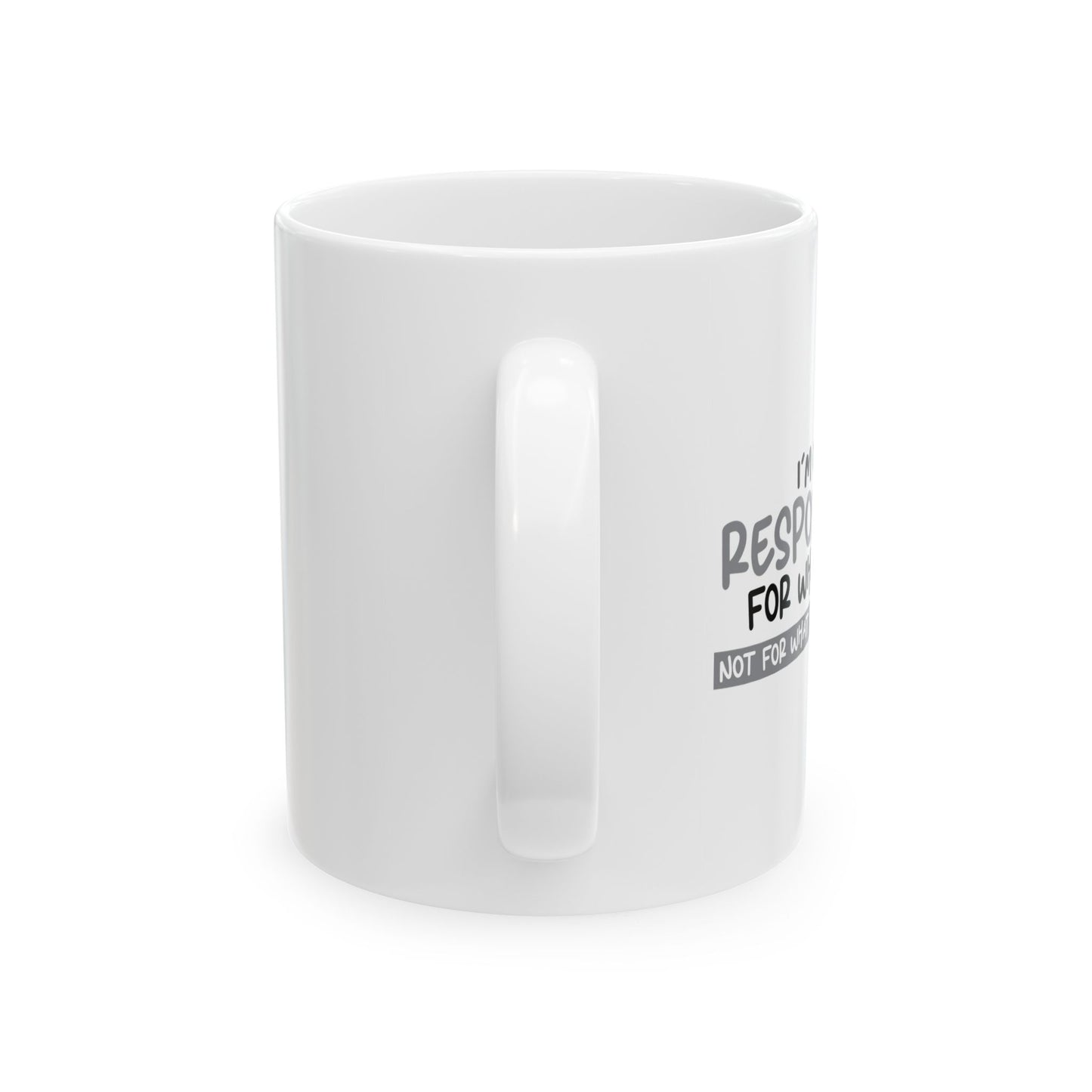 I'M ONLY RESPONSIBLE FOR WHAT I SAY FUNNY SARCASTIC WHITE MUG