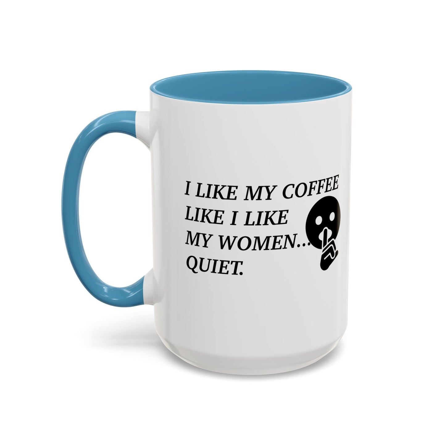 I LIKE MY COFFEE LIKE I LIKE MY WOMEN Accent BiColor Funny Sarcastic Mug